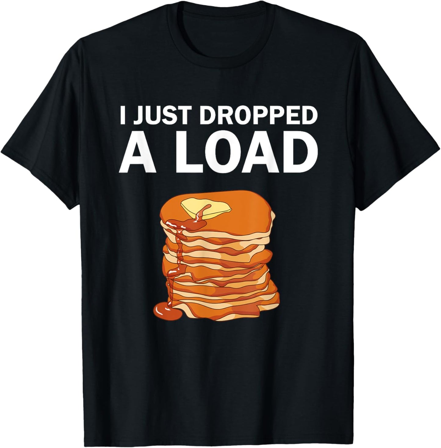 I just dropped a load Funny pancake maker Apparel | Best Seller Pick | Comfort Daily Wear