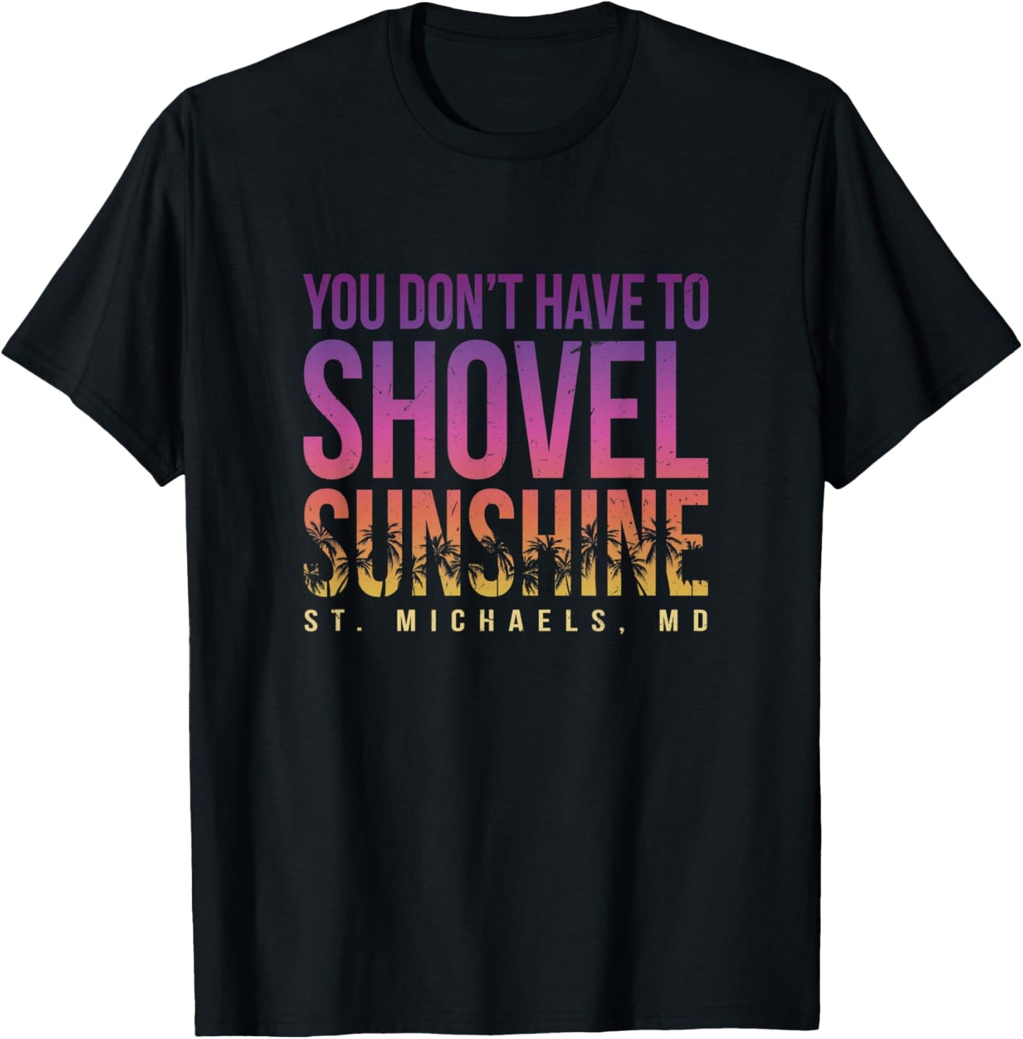 You Don't Have to Shovel Sunshine St Michaels Summer Apparel | Perfect Gift Idea