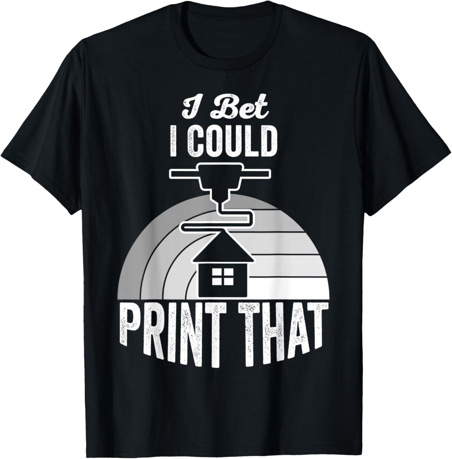 I Bet I Could Print That 3D Maker Statement Apparel | High Search Volume | Perfect Gift Idea