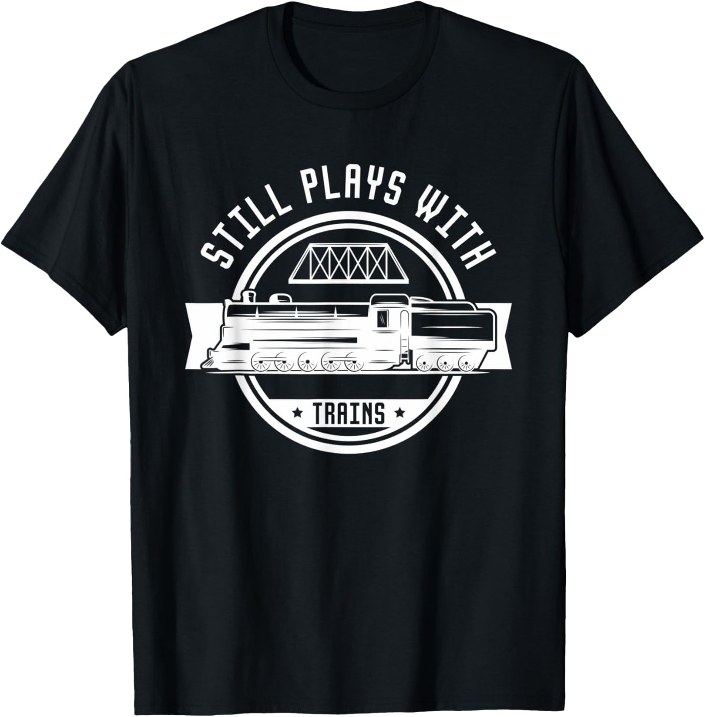 Still Plays With Trains Railroad Model Maker Trains Apparel | Premium Quality | Comfort Daily Wear
