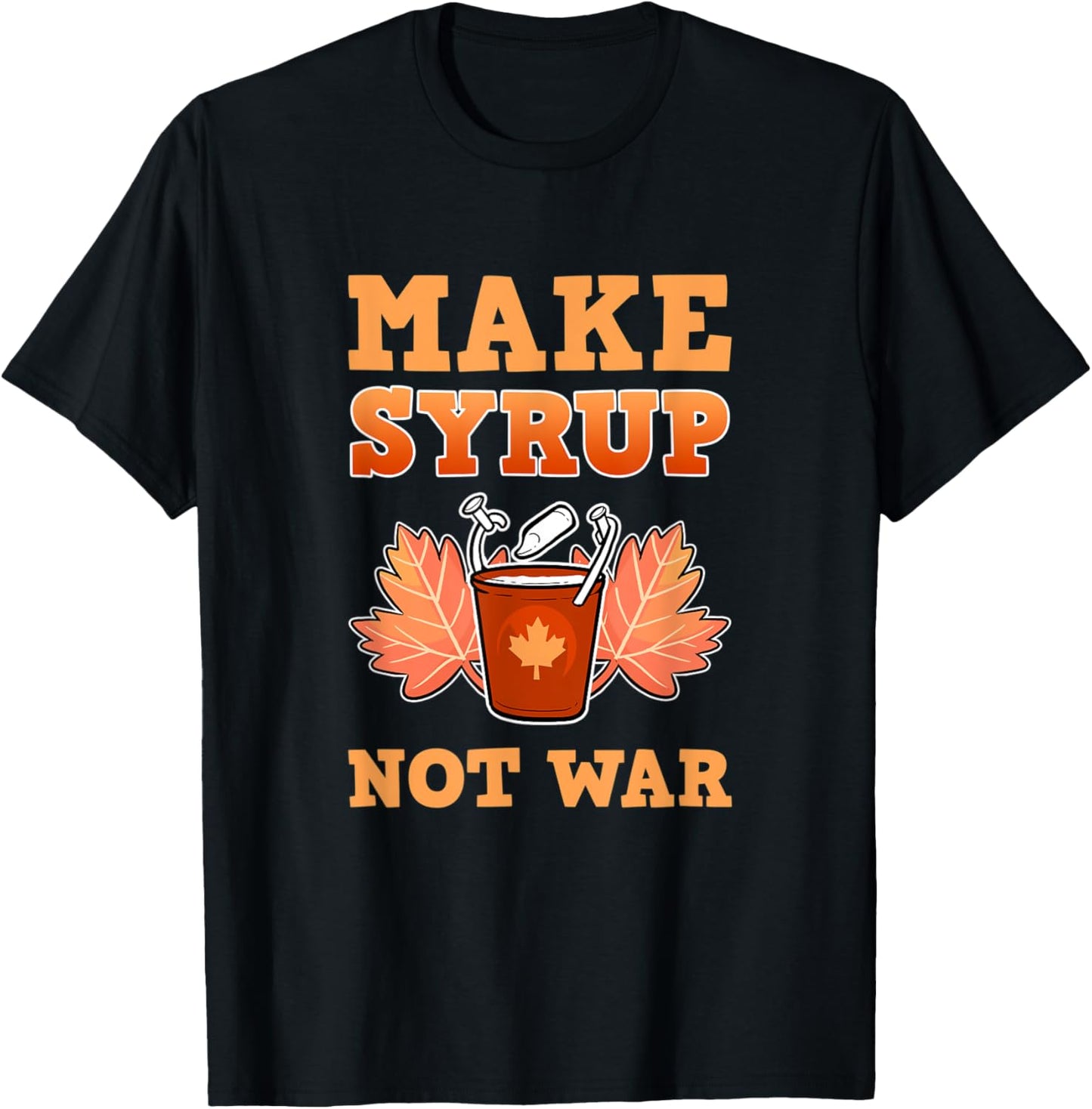 Cool Make Syrup Not War Farmer Sugar Maker Farm Maple Syrup Apparel | Trending 2025 | Aesthetic Fit