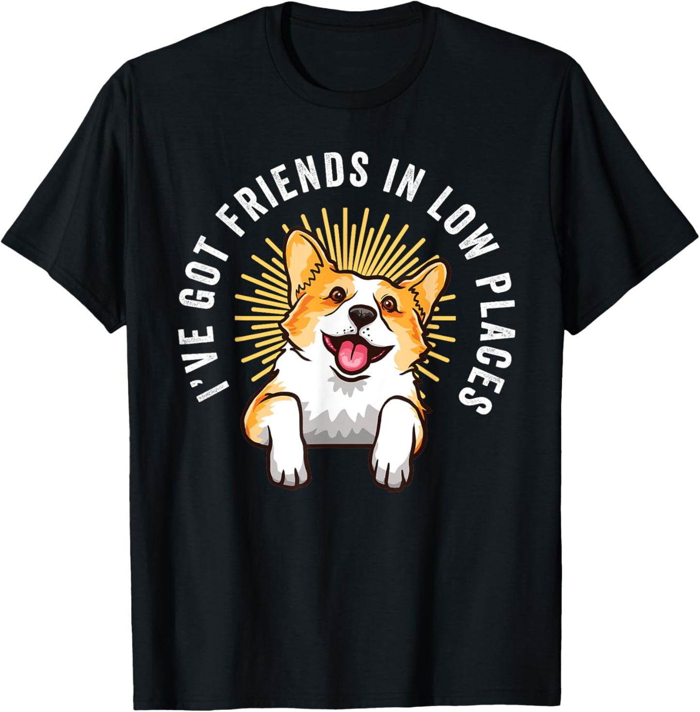 I've Got Friends In Low Places Funny Corgi Mom Dog Lover Apparel | High Search Volume | Daily Wear Essential
