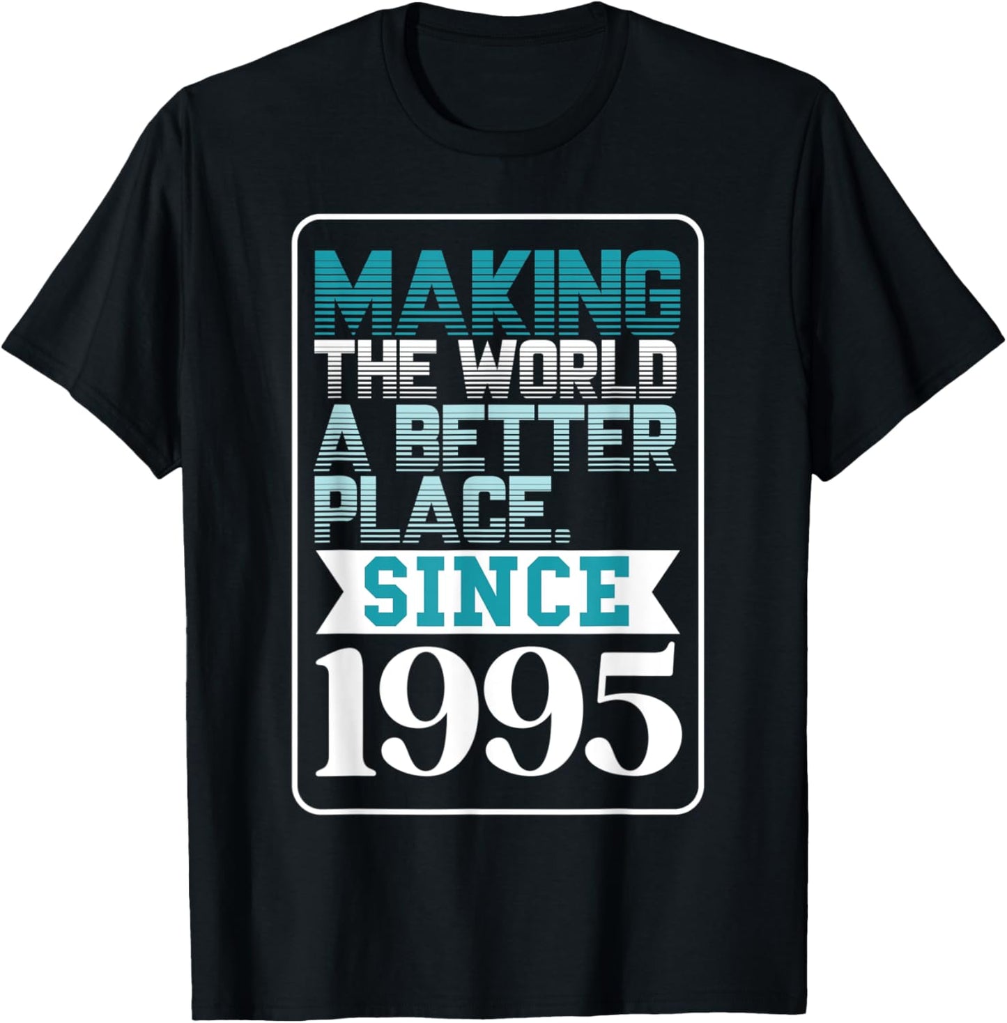 Making the world a better place since 1995 Apparel | US Viral Pick | Perfect Gift Choice