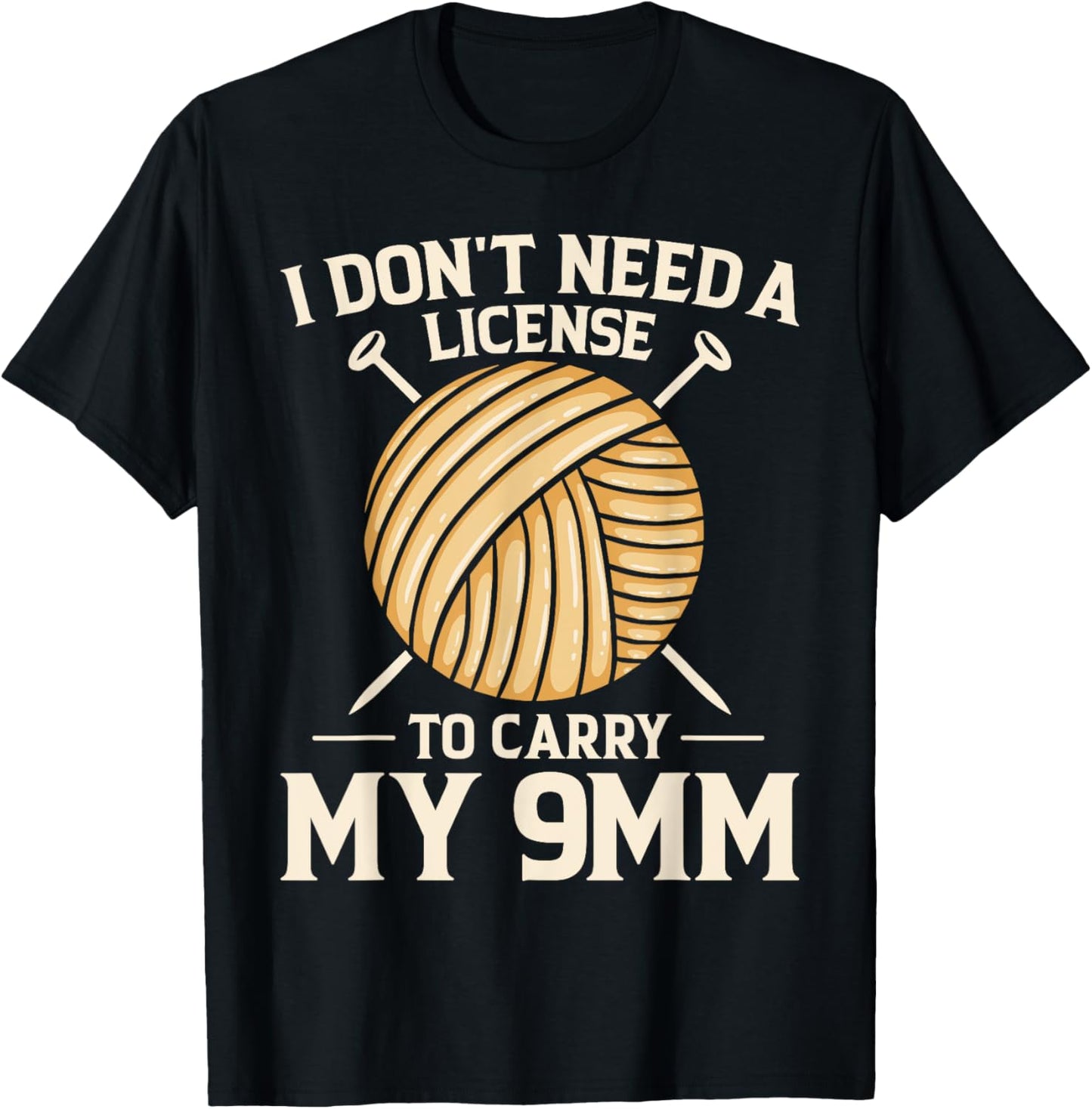 I Don't Need License To Carry My 9mm Crochet Knitting Lover Yarn Supply | High Search Volume | Best Seller Choice