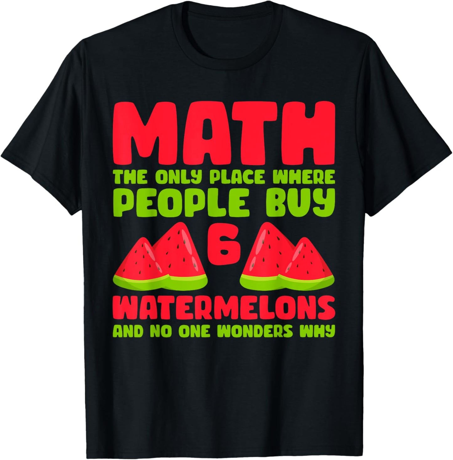 Math The Only Place Where People Buy 6 Watermelons Apparel | Premium Quality | Aesthetic Casual Look