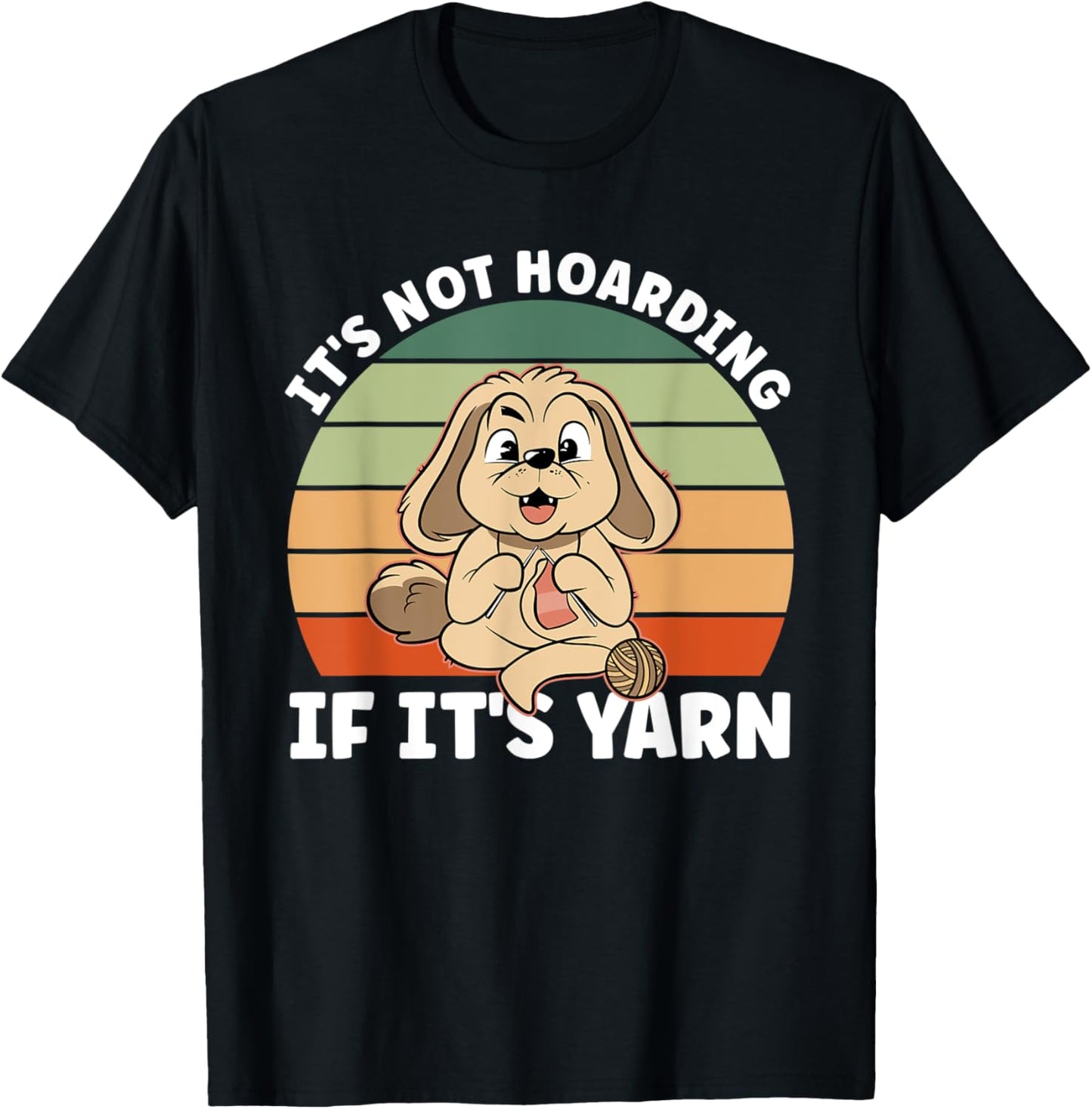 Knitting And Dog Lover It's Not Hoarding If It's Yarn T-Shirt for Men Women T-Shirt | Premium Quality | Customer Favo...