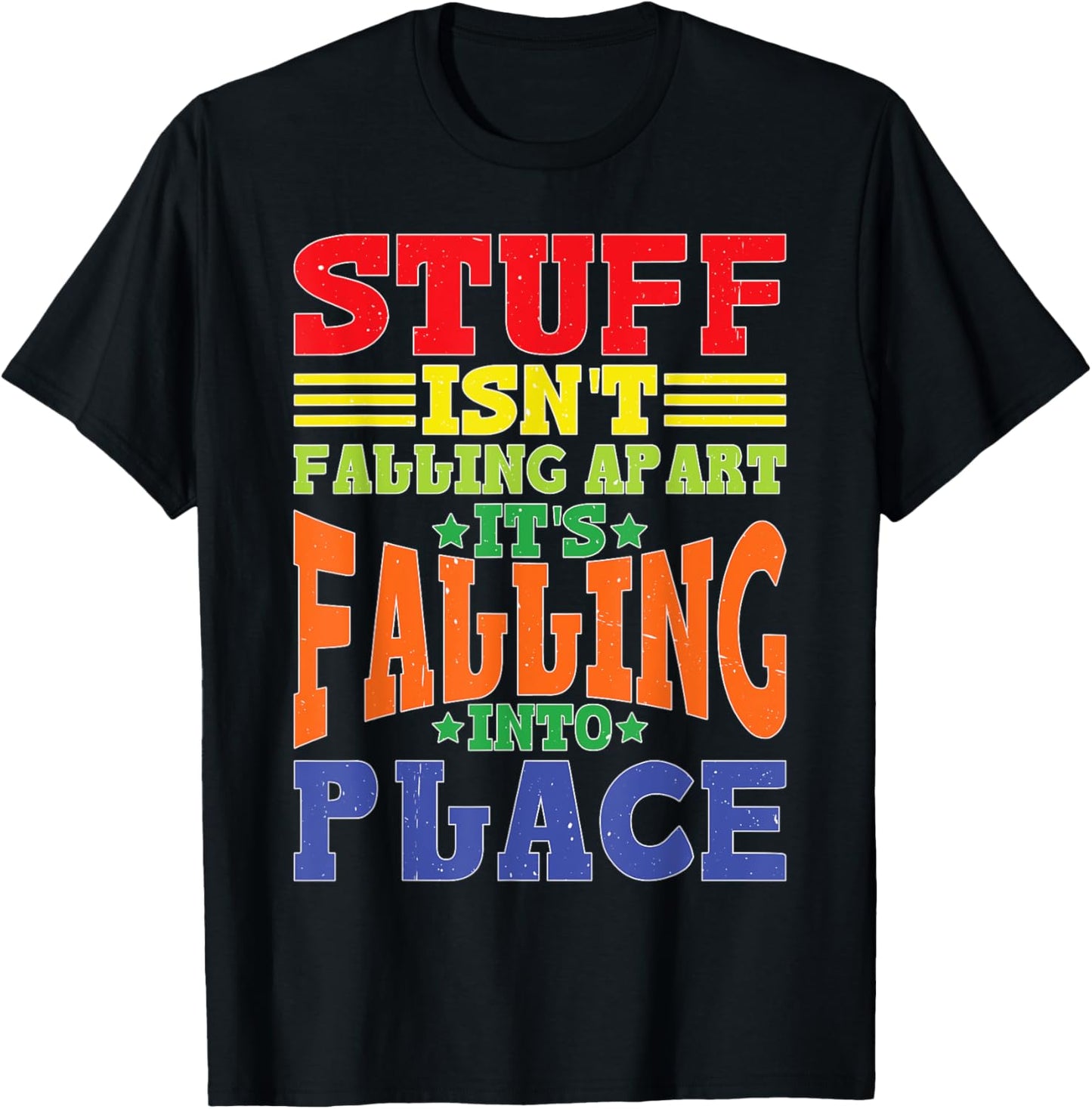 Stuff Isn't Falling Apart, It's Falling Into Place ---- Apparel | Premium Quality | Perfect Gift Choice
