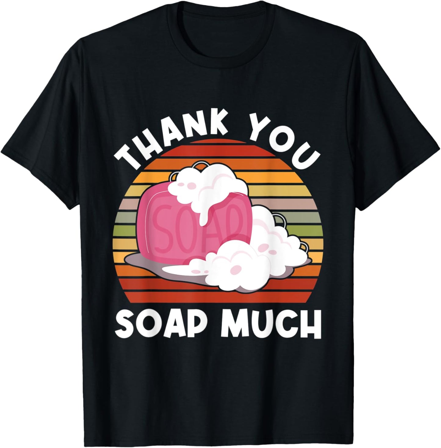 Thank You Soap Much - Soap Maker Apparel | Best Seller Pick | Comfort Daily Wear