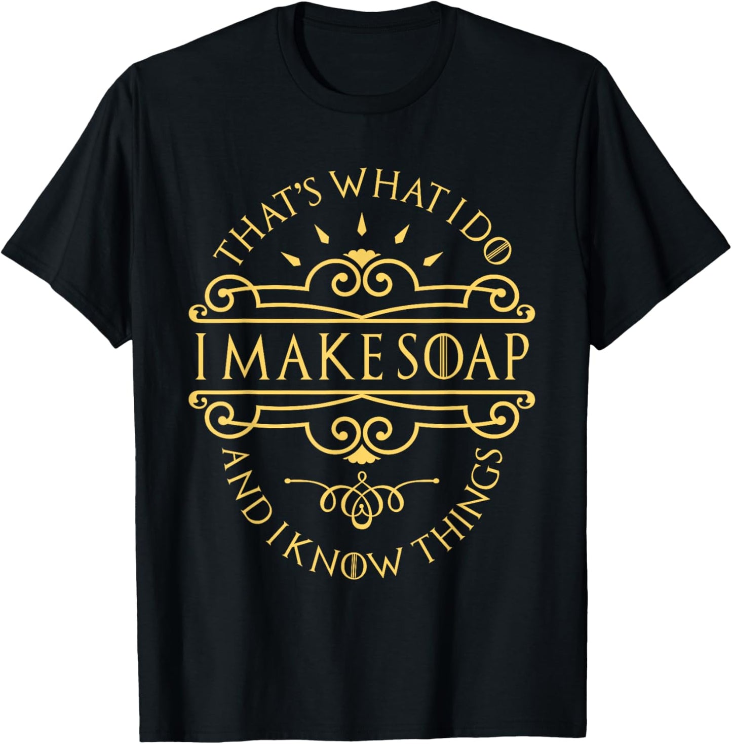 I Make Soap And I Know Things - Soap Maker Soap Making Apparel | Best Seller Pick | Aesthetic Fit