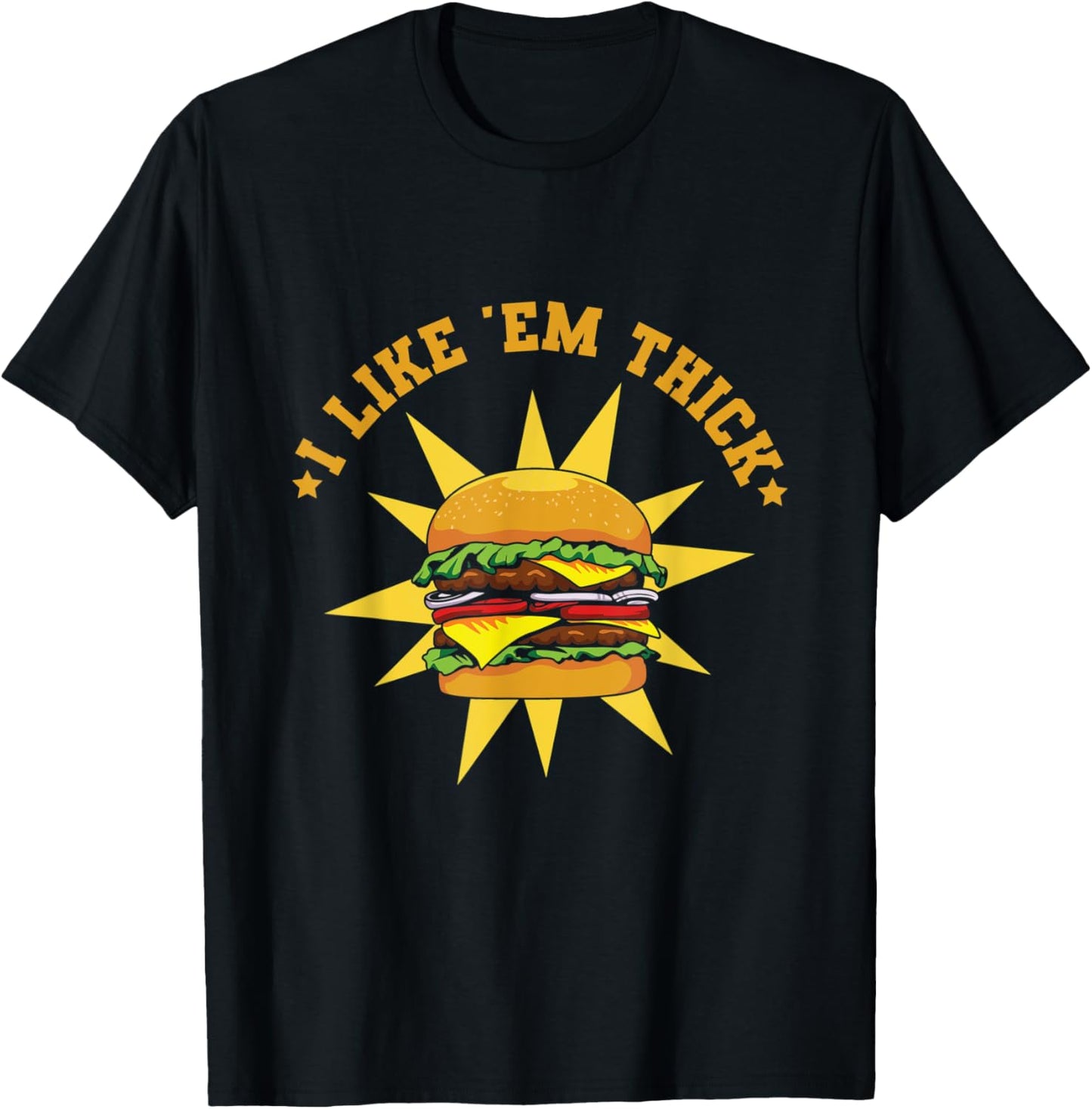I like 'em thick Design for a Burger Maker Apparel | Premium Quality | Perfect Gift Idea