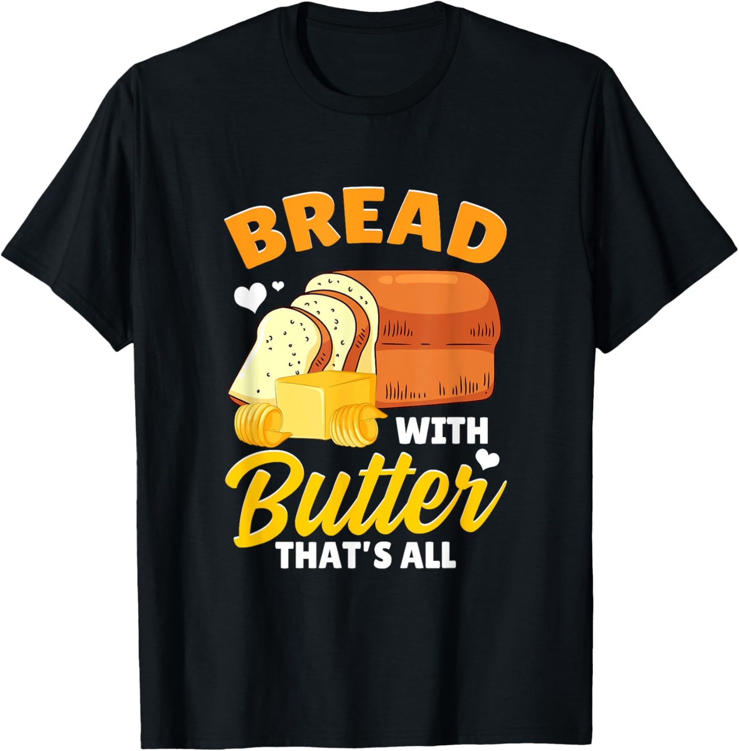 Bread Baking Bread Maker Bread With Butter That's All Apparel | US Viral Style | Comfort Daily Wear