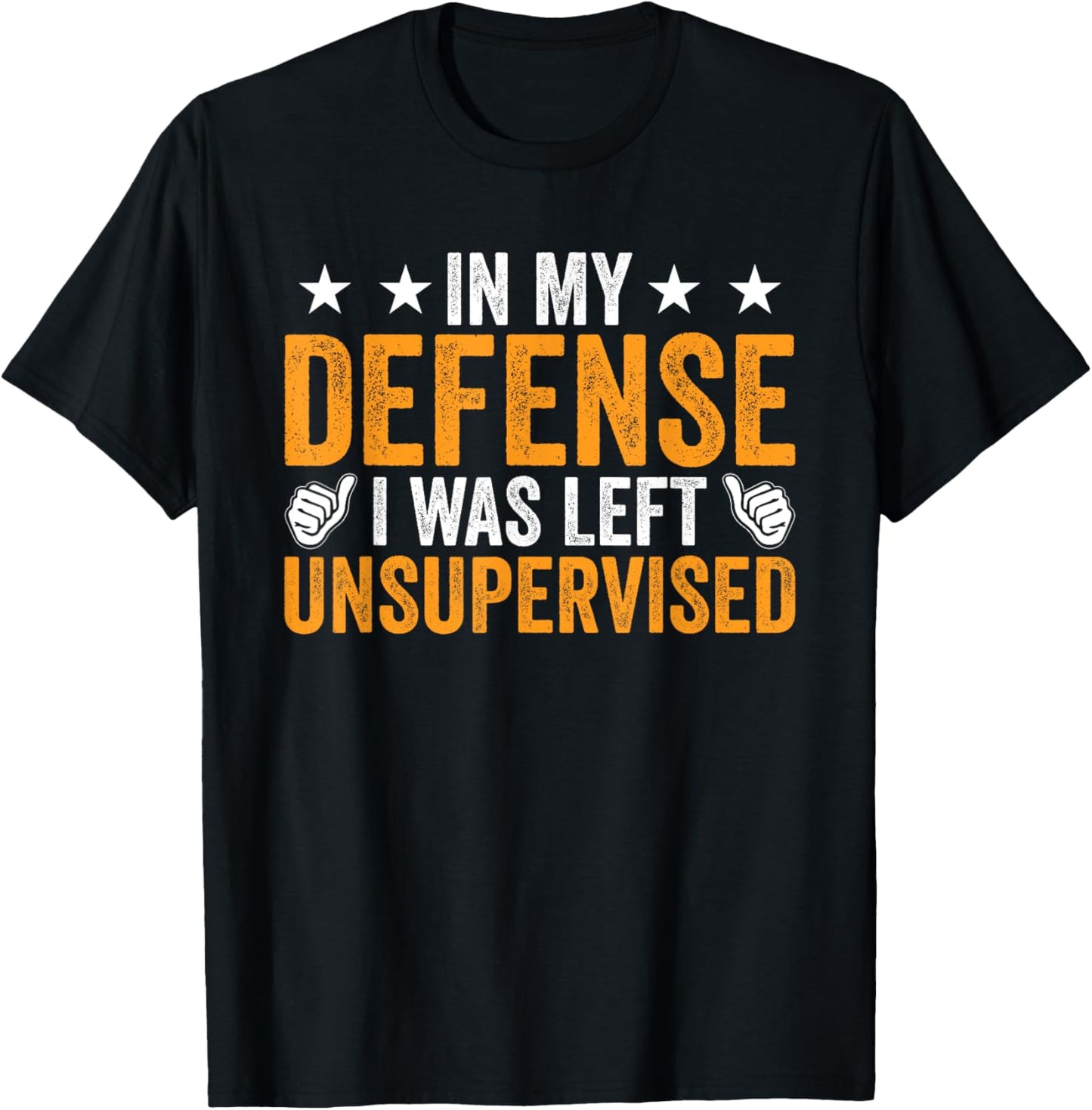 In My Defense I Was Left Unsupervised Sarcastic Troublemaker Apparel | High Search Volume | Comfort Daily Wear