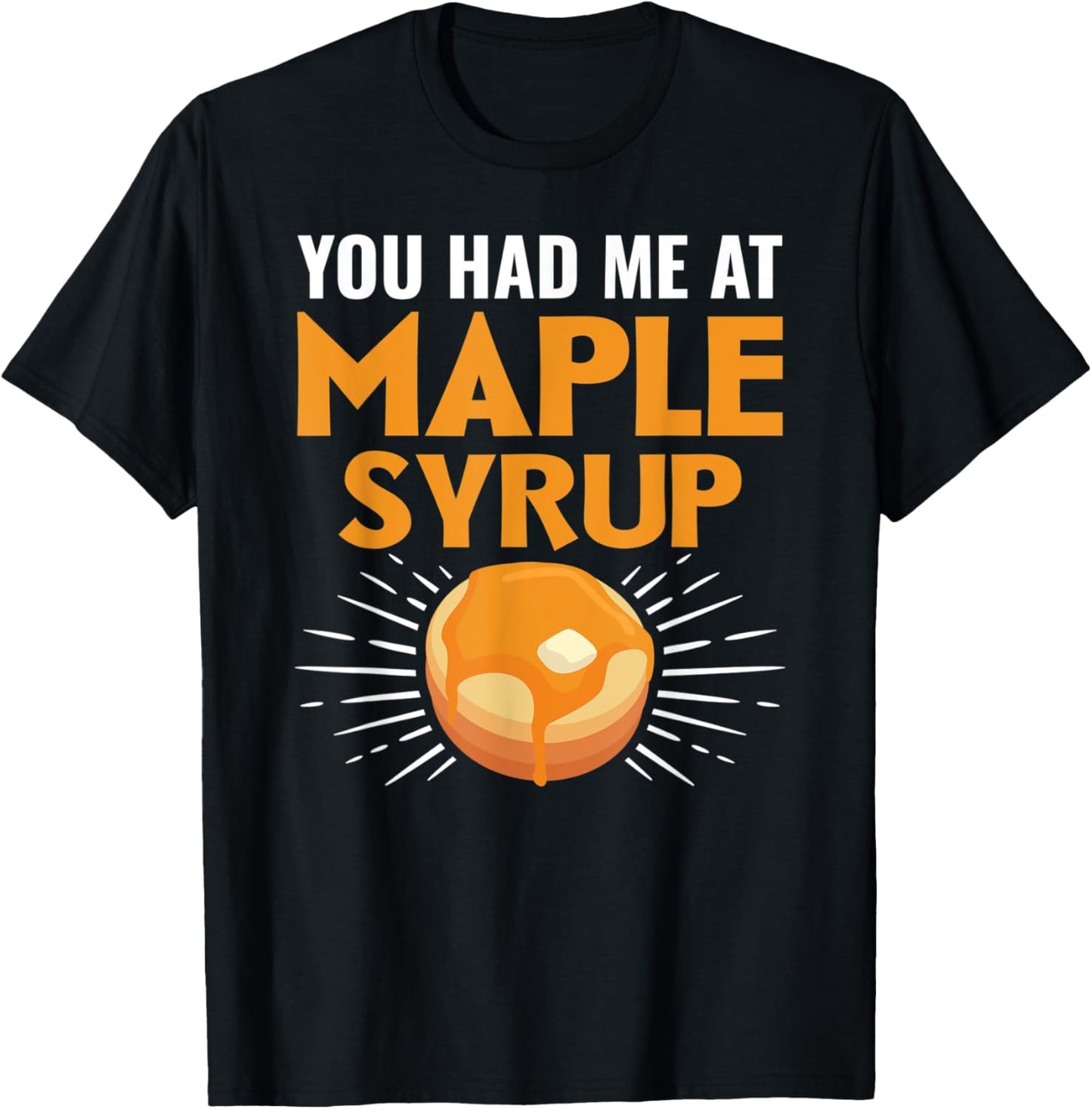 You Had Me At Maple Syrup Pancake Maker Apparel | Best Seller Pick | Perfect Gift Idea