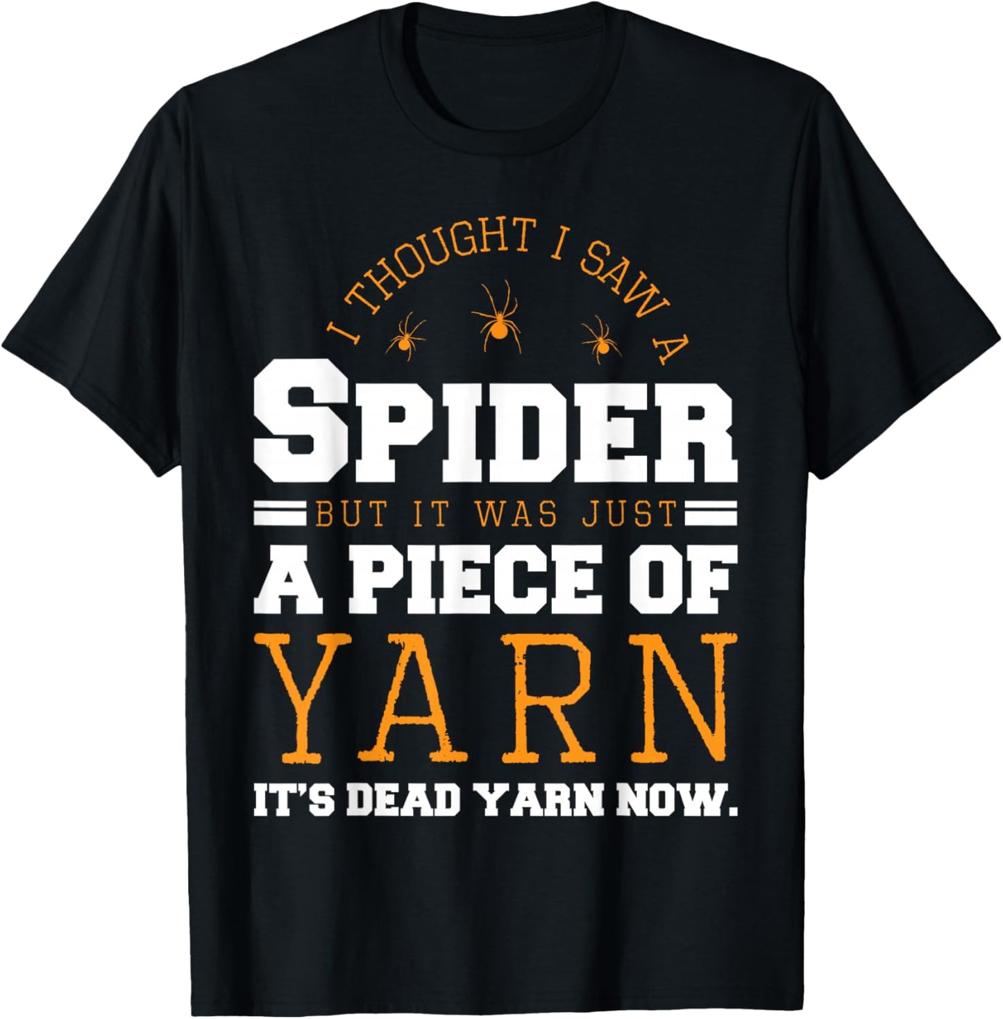 I Saw Spider It Was Just a Piece of Yarn It's Dead Yarn Now Yarn Supply | High Search Volume | Perfect for Crafters