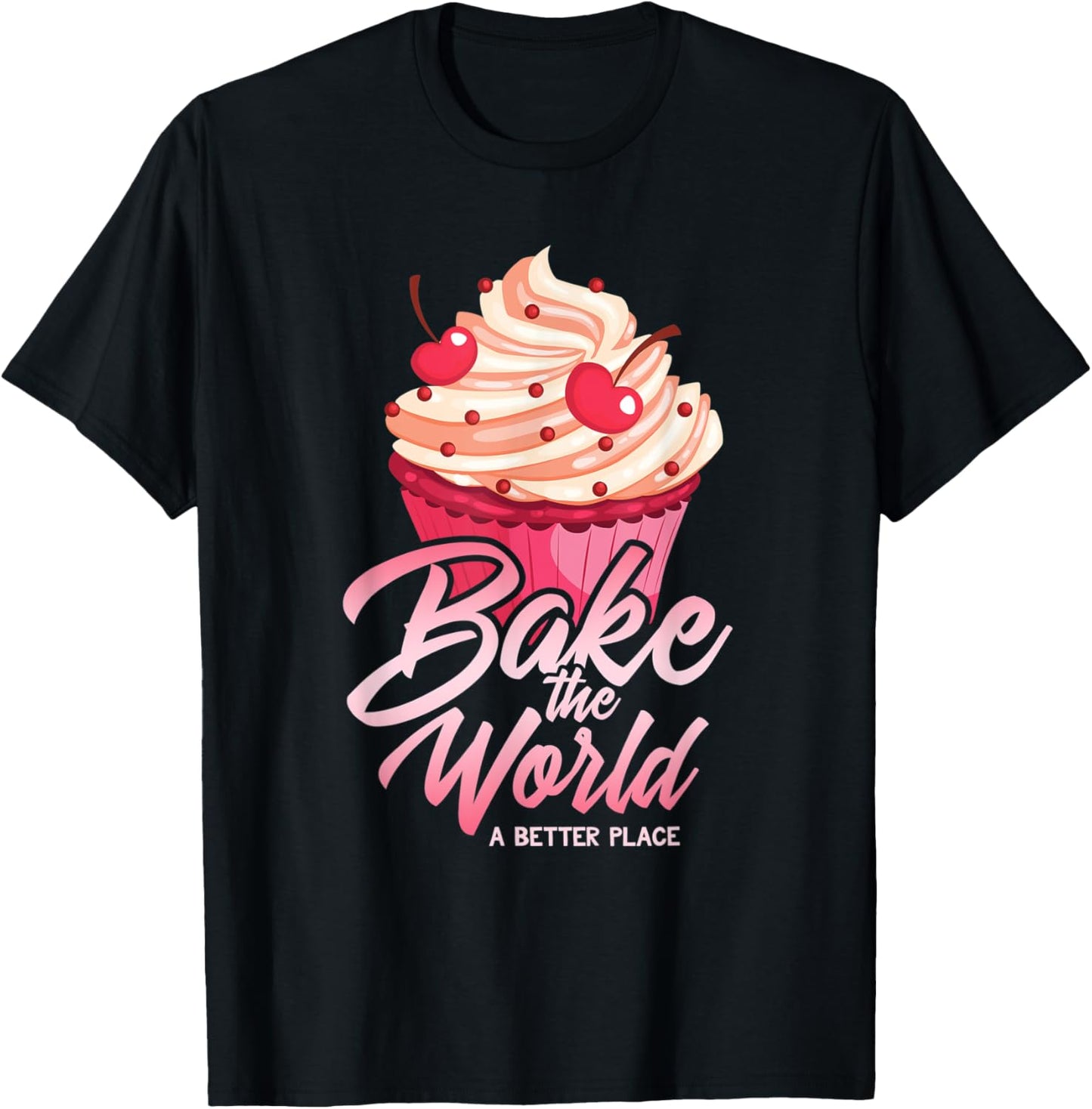 Bake The World A Better Place Cupcakes & Muffins Apparel | High Search Volume | High CTR Boost
