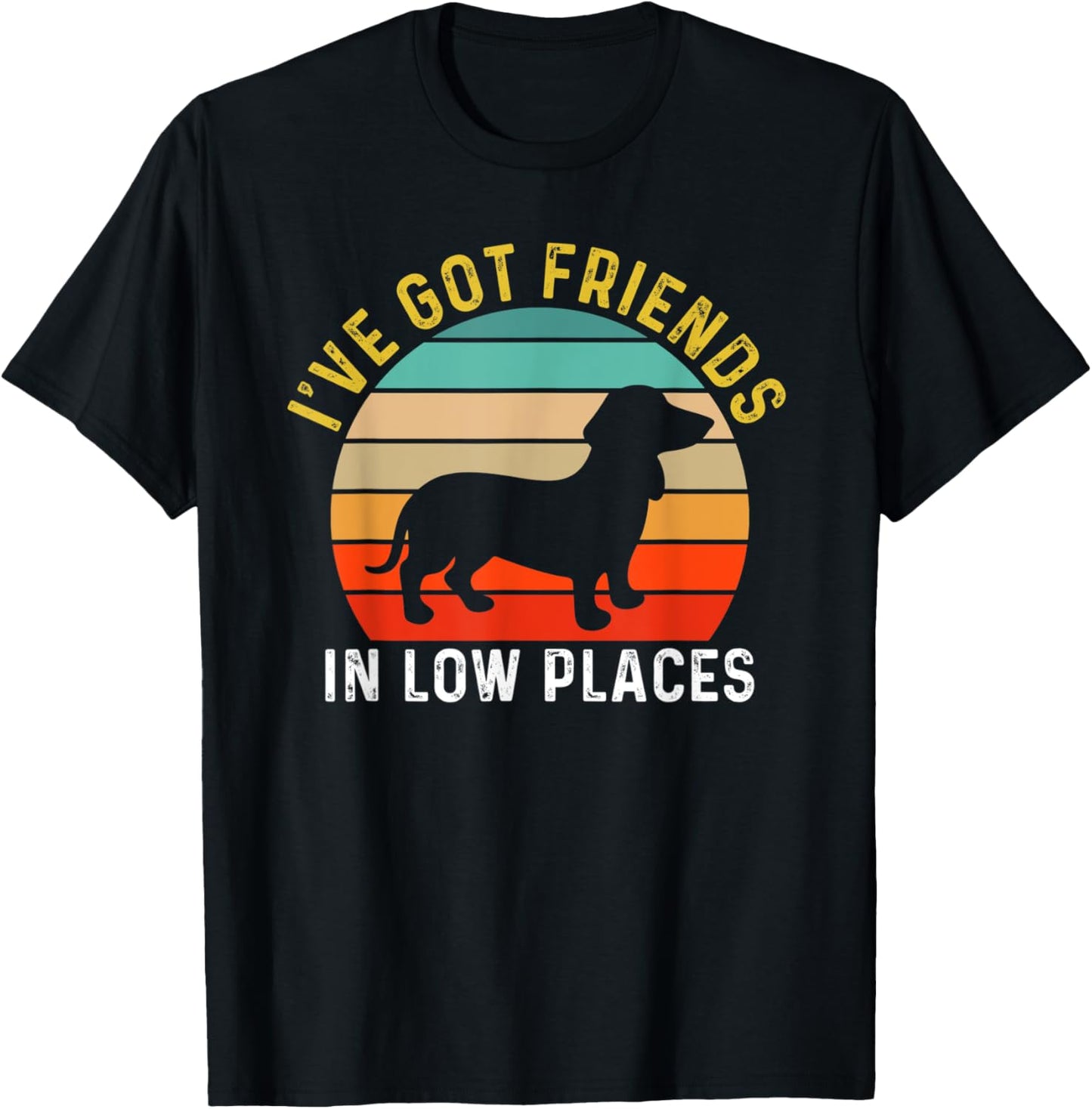 I've Got Friends In Low Places Wiener Funny Dog Retro Apparel | High Search Volume | Daily Wear Essential