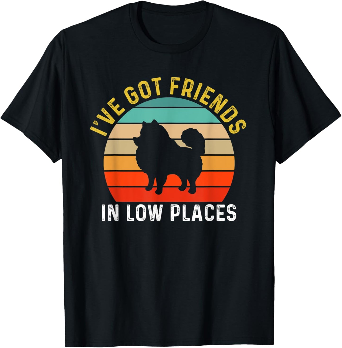 I've Got Friends In Low Places Pomeranian Funny Dog Retro Apparel | High Search Volume | Daily Wear Essential