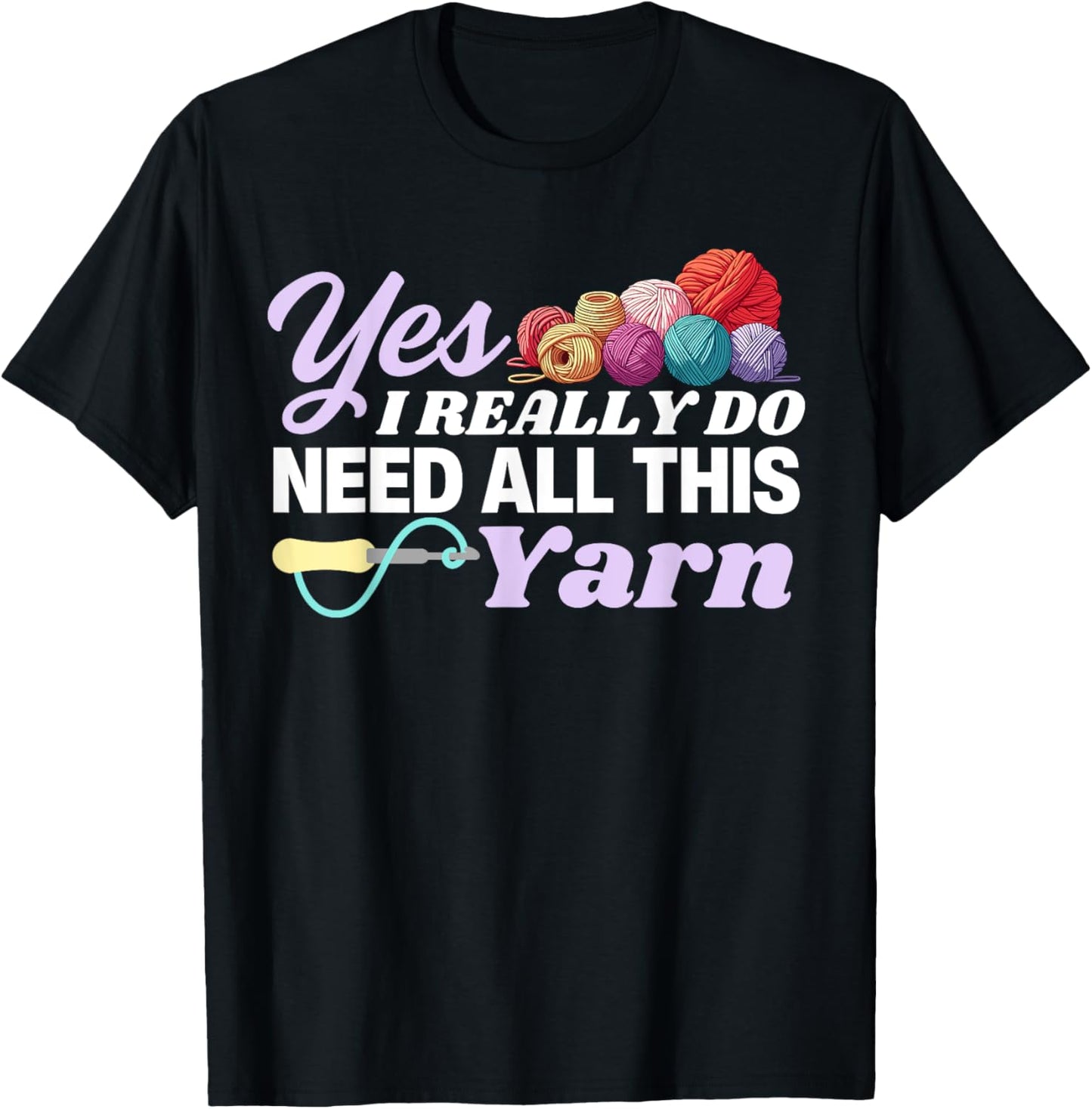 Yes I Really Do Need All This Yarn Funny Yarn Crochet Lover Yarn Supply | Trending 2025 | Customer Favorite