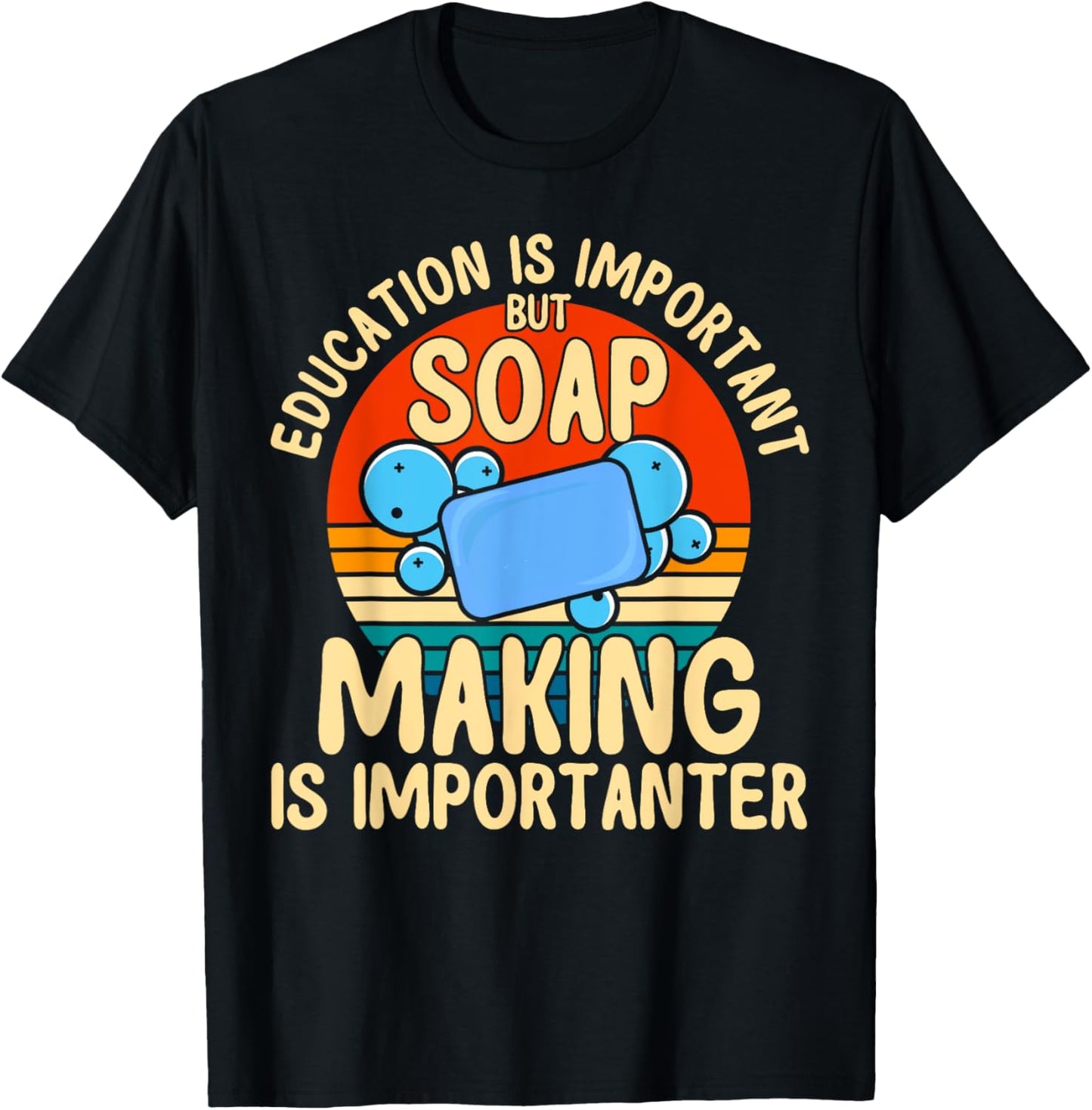 Soap Making Lovers Education Is Important Soap Maker Apparel | Premium Quality | Aesthetic Fit