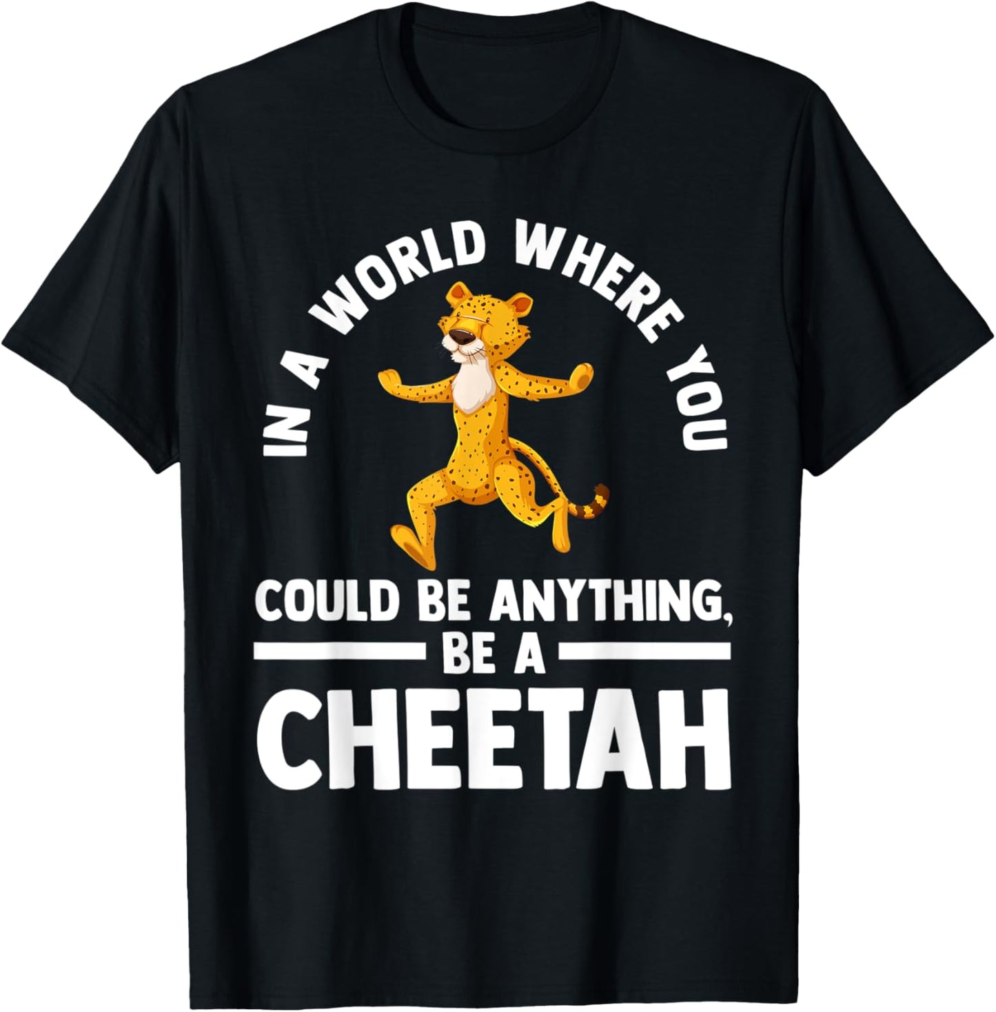 in a world here you could be anything be a cheetah cheetahs Apparel Streetwear Style Gift Ready