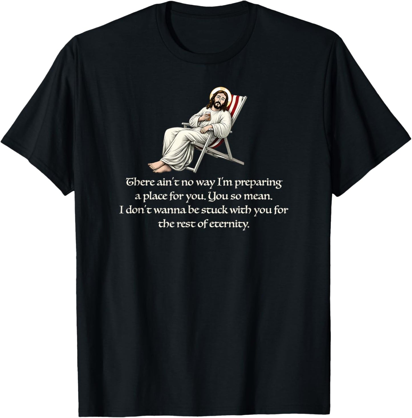 There ain't no way I'm preparing a place for you Jesus fun Apparel | Google Shopping Optimized | Daily Wear Essential