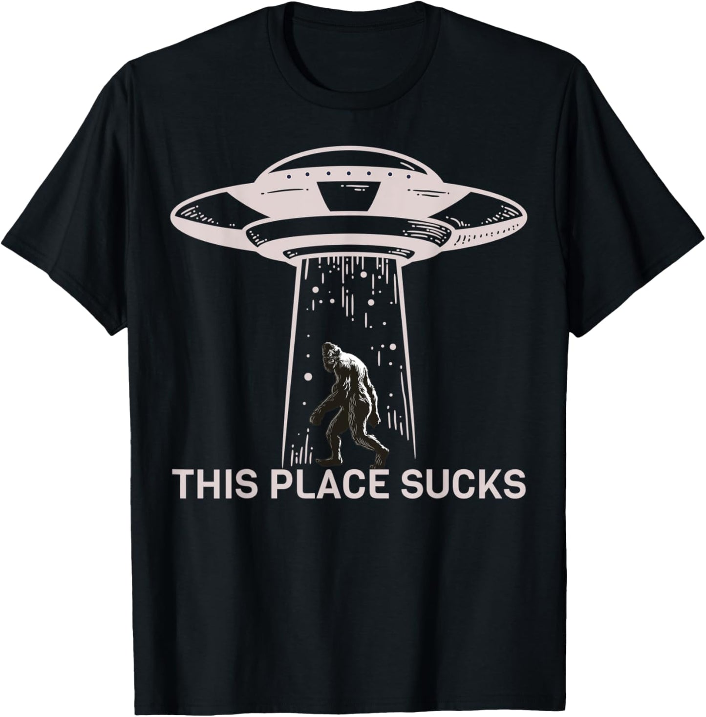 UFO Bigfoot Alien - This Place Sucks Apparel | Google Shopping Optimized | Perfect Gift Choice