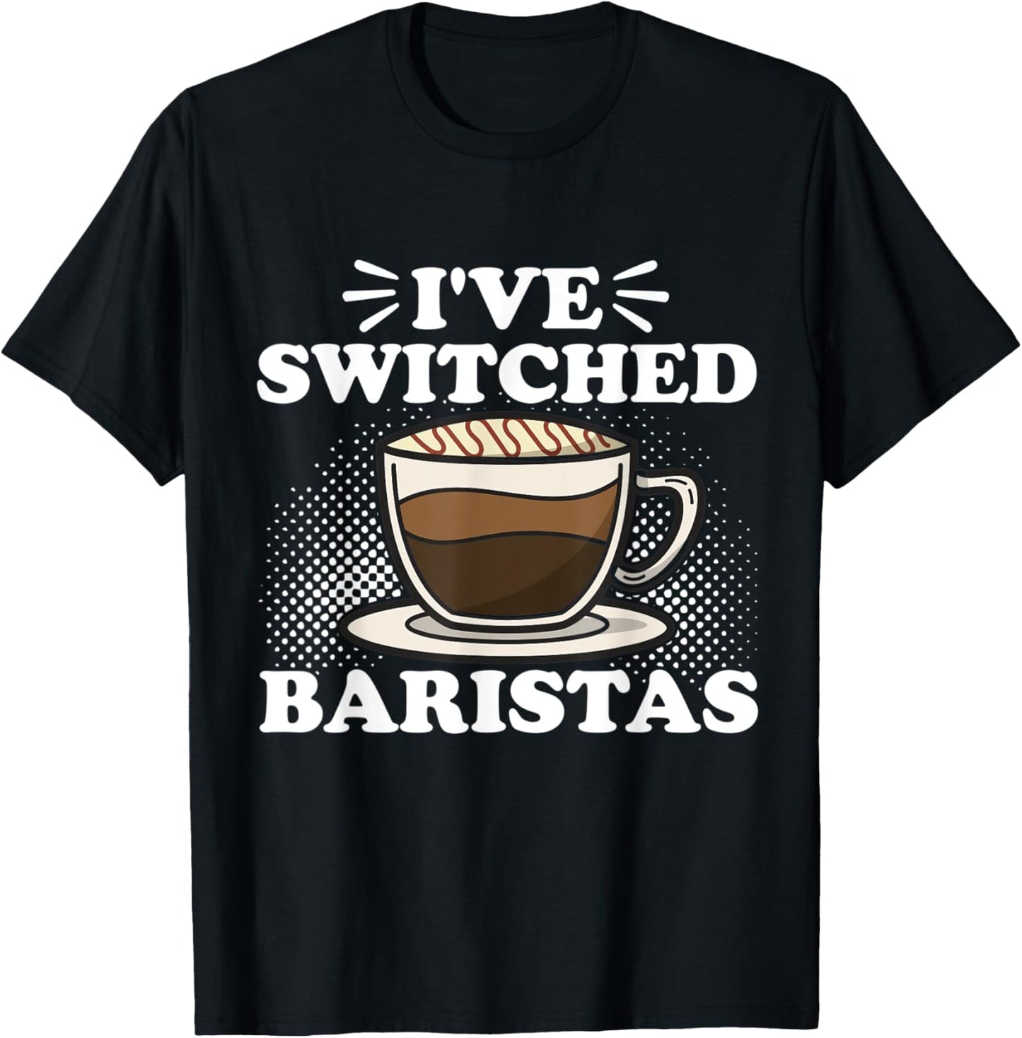 I've Switched Baristas Barista Coffee Maker Apparel | US Viral Style | Perfect Gift Idea