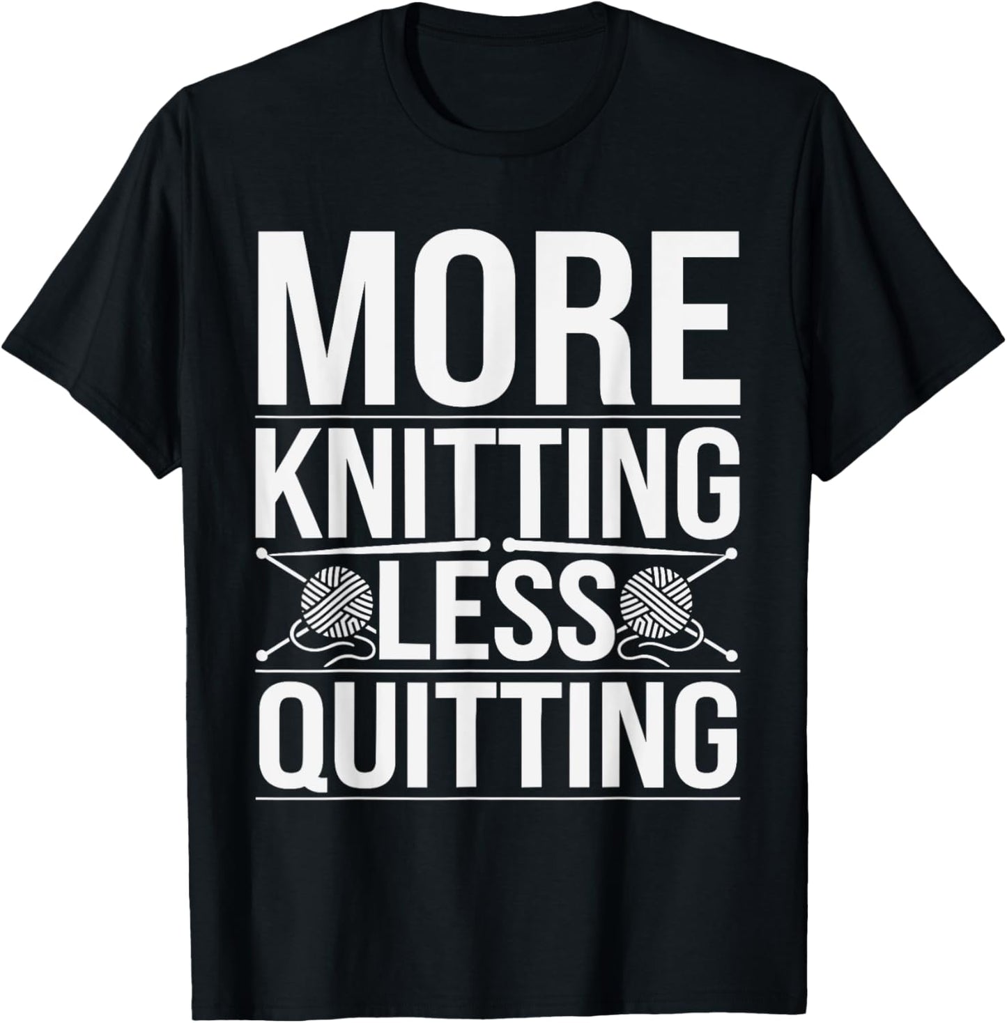 More Knitting Less Quitting Funny Yarn Hobby Pun Yarn Supply | Trending 2025 | Best Seller Choice