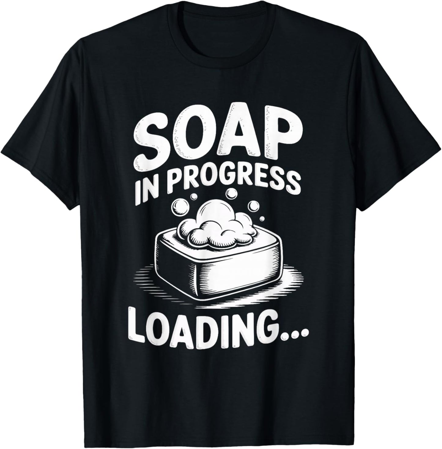 Soap in Progress Loading... Soap Maker Apparel | Premium Quality | Perfect Gift Idea