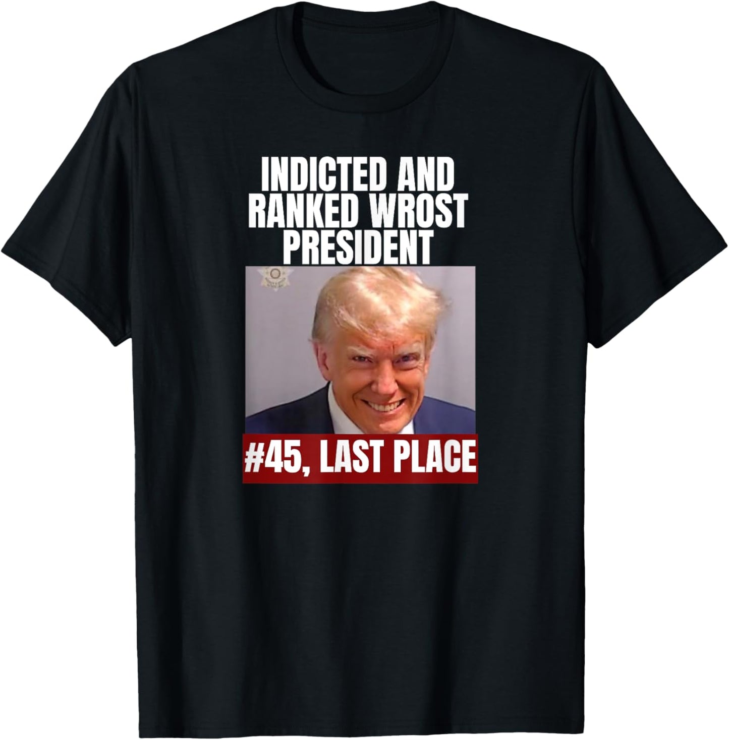 Trump Indicted, Ranked Worst President, Last Place, Funny Apparel | Google Shopping Optimized | Aesthetic Casual Look