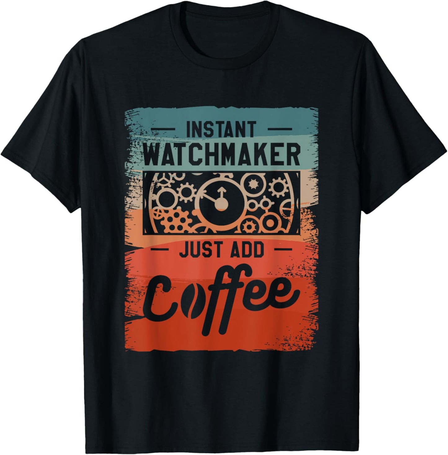 Instant Watchmaker Just Add Coffee Watchmaker Horologist Apparel | Best Seller Pick | Comfort Daily Wear