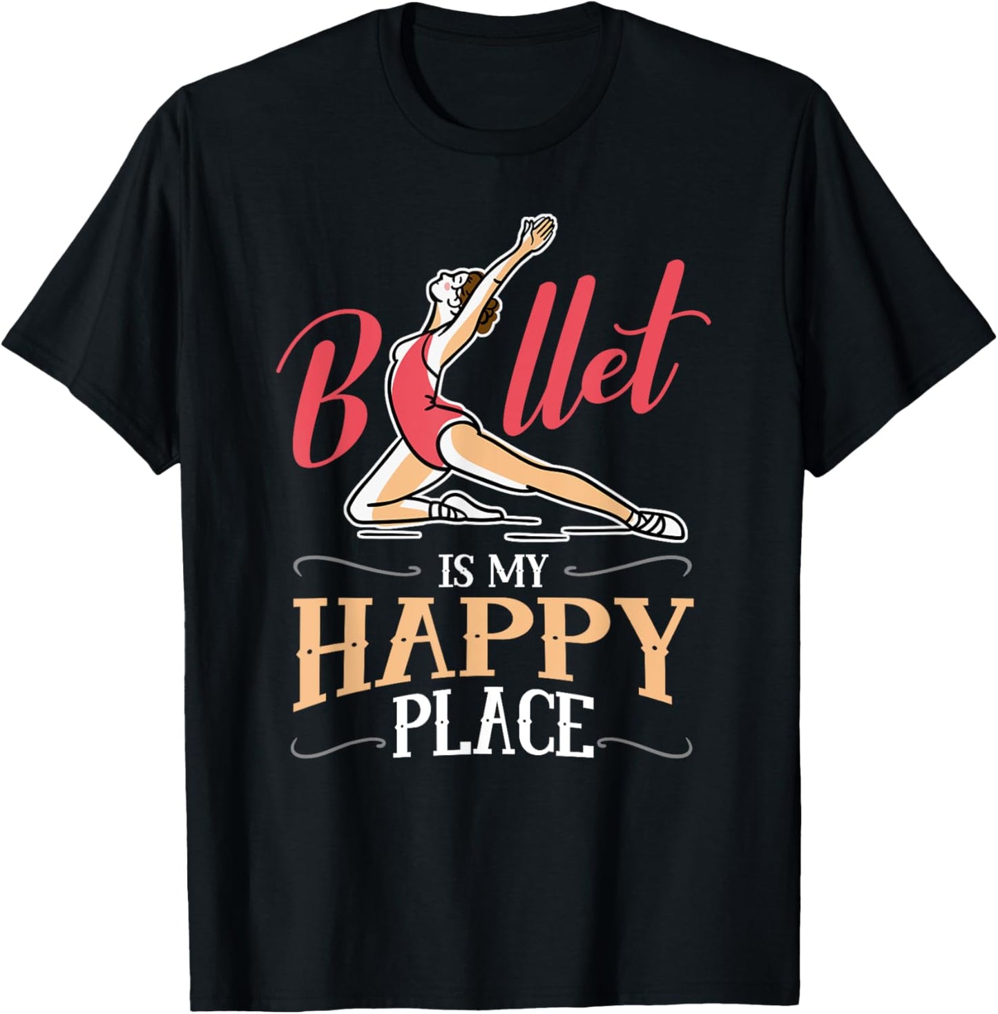 Ballet Is My Happy Place For Ballet Dance Lovers Apparel | Top Conversion Title | Customer Favorite