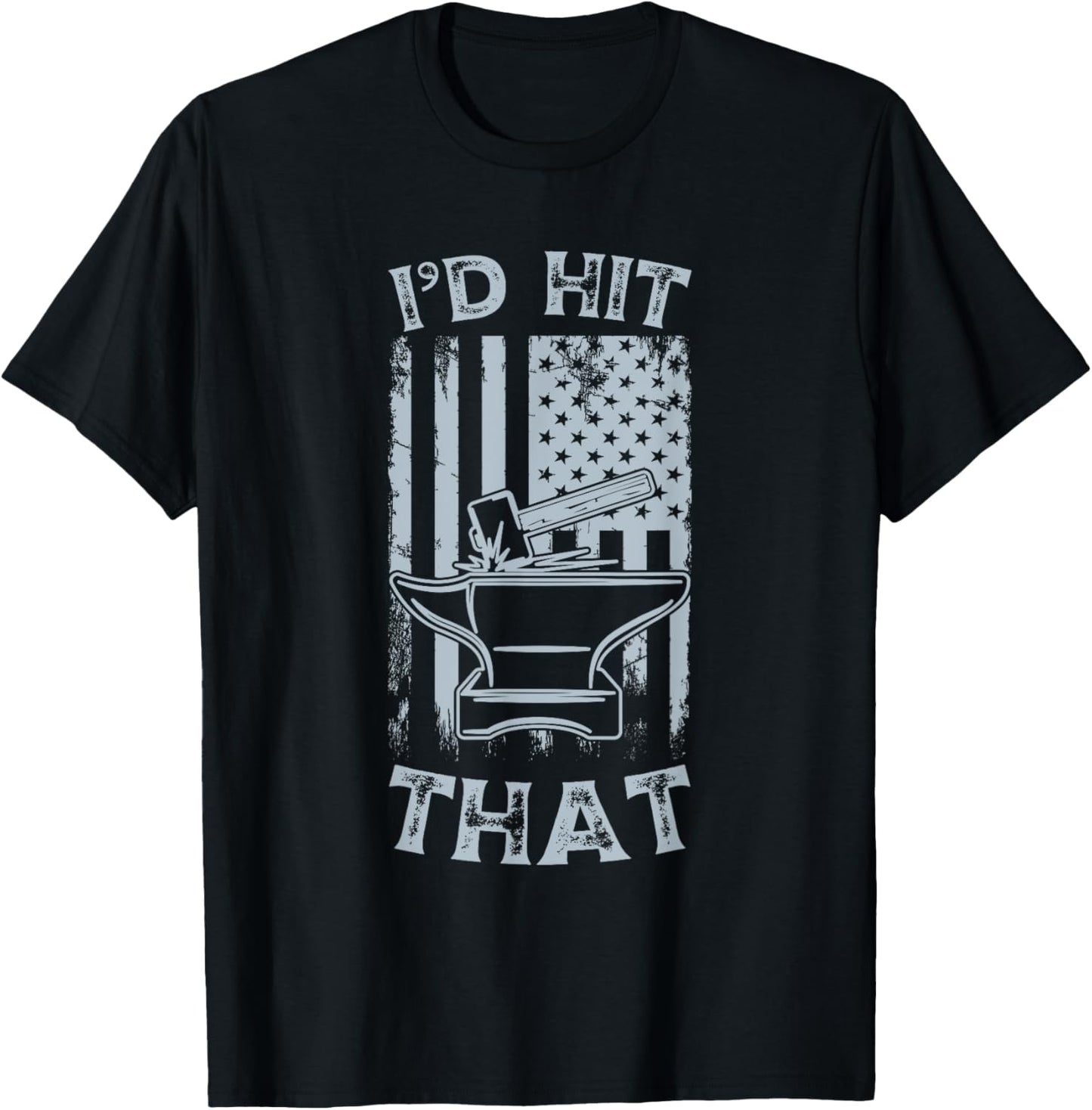 I'd Hit That Anvil Hammer Forging Heat Tool Maker Apparel | US Viral Style | Perfect Gift Idea