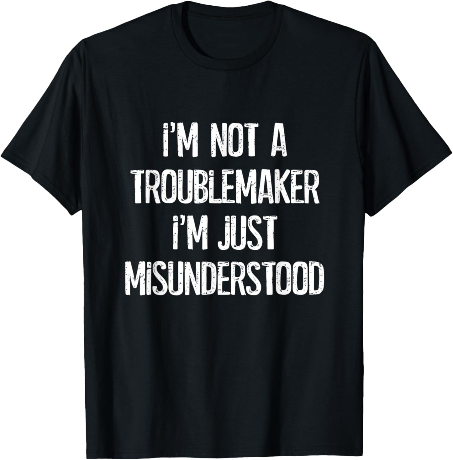 I'm Not A Troublemaker Just Misunderstood - Funny Humor Apparel | Trending 2025 | Must-Have Style