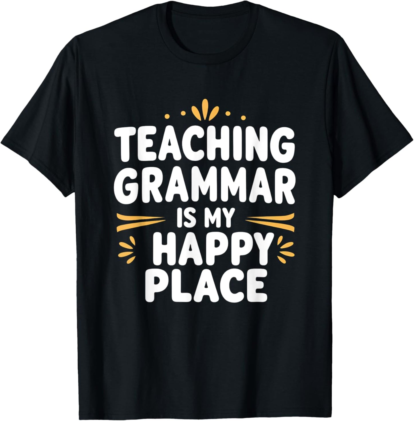 Teaching Grammar is My Happy Place Language Teacher Apparel | High Search Volume | High CTR Boost