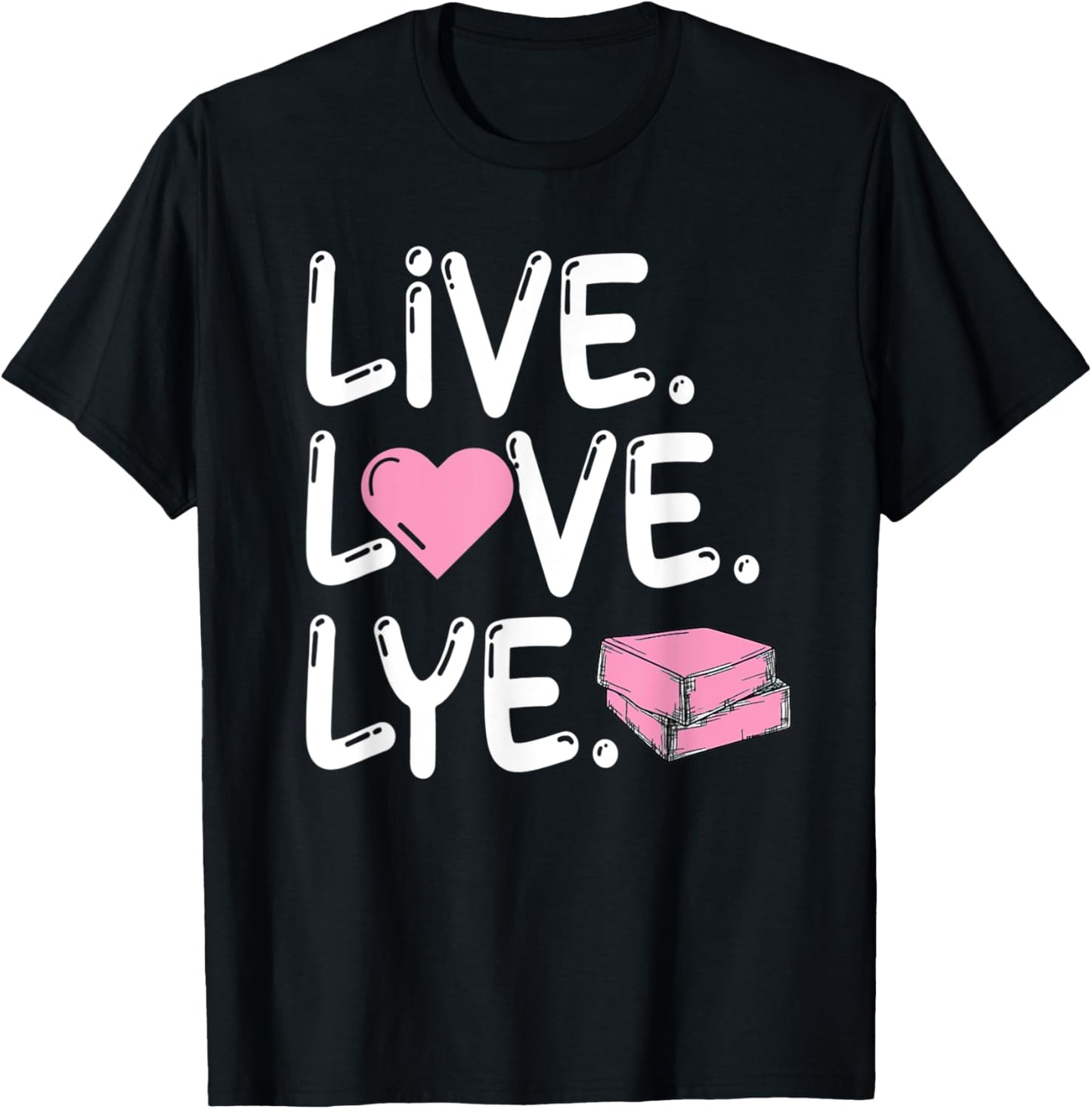 Live. Love. Lye Design for a Soap Maker Apparel | Premium Quality | Comfort Daily Wear