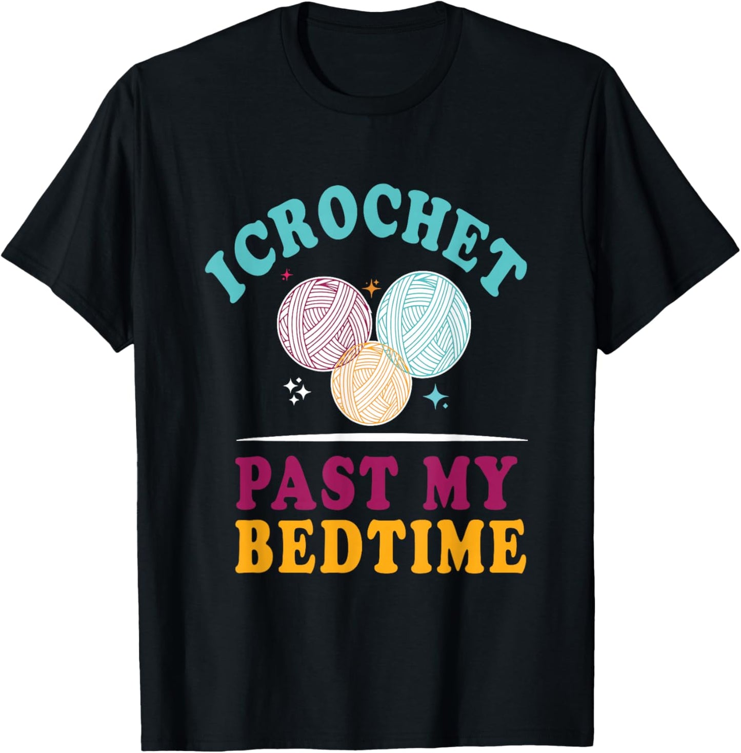 I Crochet Past My Bedtime Funny Crocheting Yarn Lover Yarn Supply | High Search Volume | Best Seller Choice
