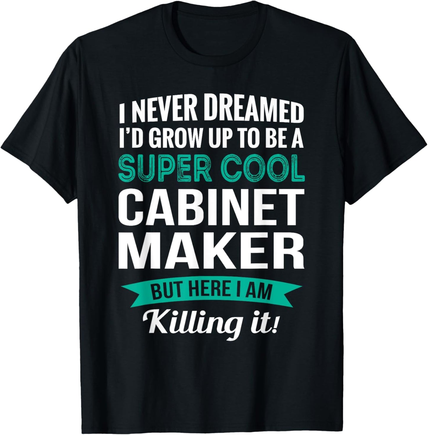 Funny Cabinet Maker Tshirt Gift Appreciation T-Shirt | Premium Quality | Must-Have Style