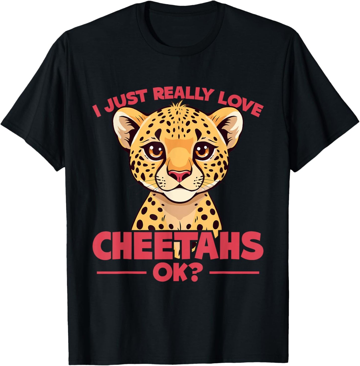 I Just Really Love Cheetahs Ok Cheetah Lover Cheetah Kids Apparel Streetwear Style Best Seller Look