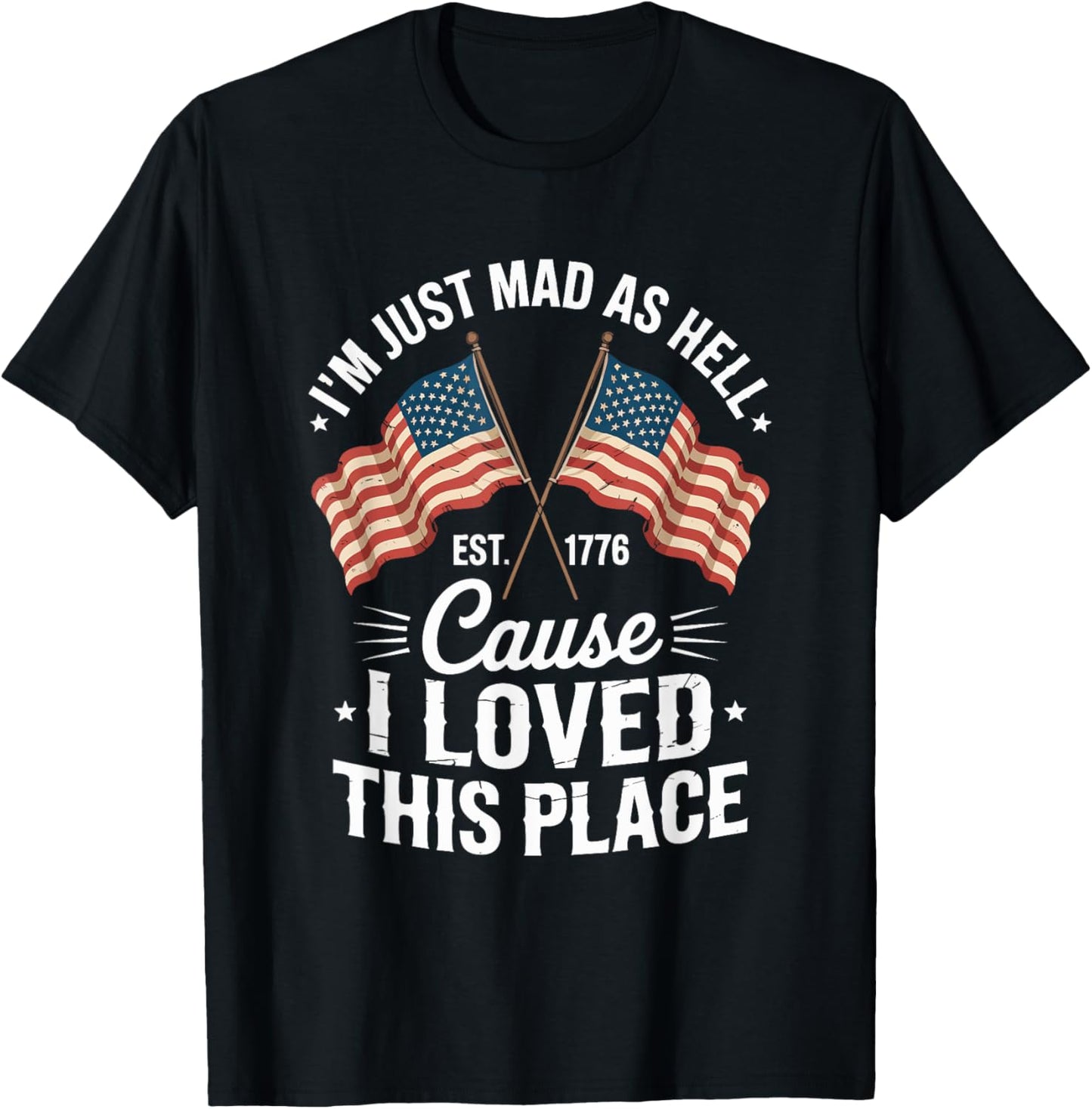I'm Just Mad As Hell Cause I Loved This Place Apparel | Top Conversion Title | Perfect Gift Choice