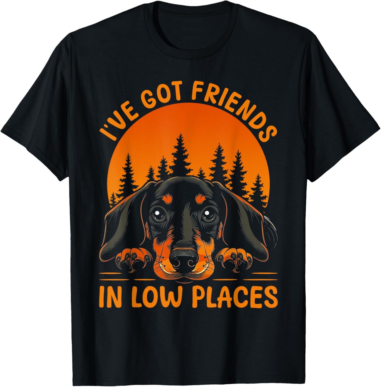 Dachshund Wiener Dog I've Got Friends In Low Places Apparel | High Search Volume | Top Rated Comfort