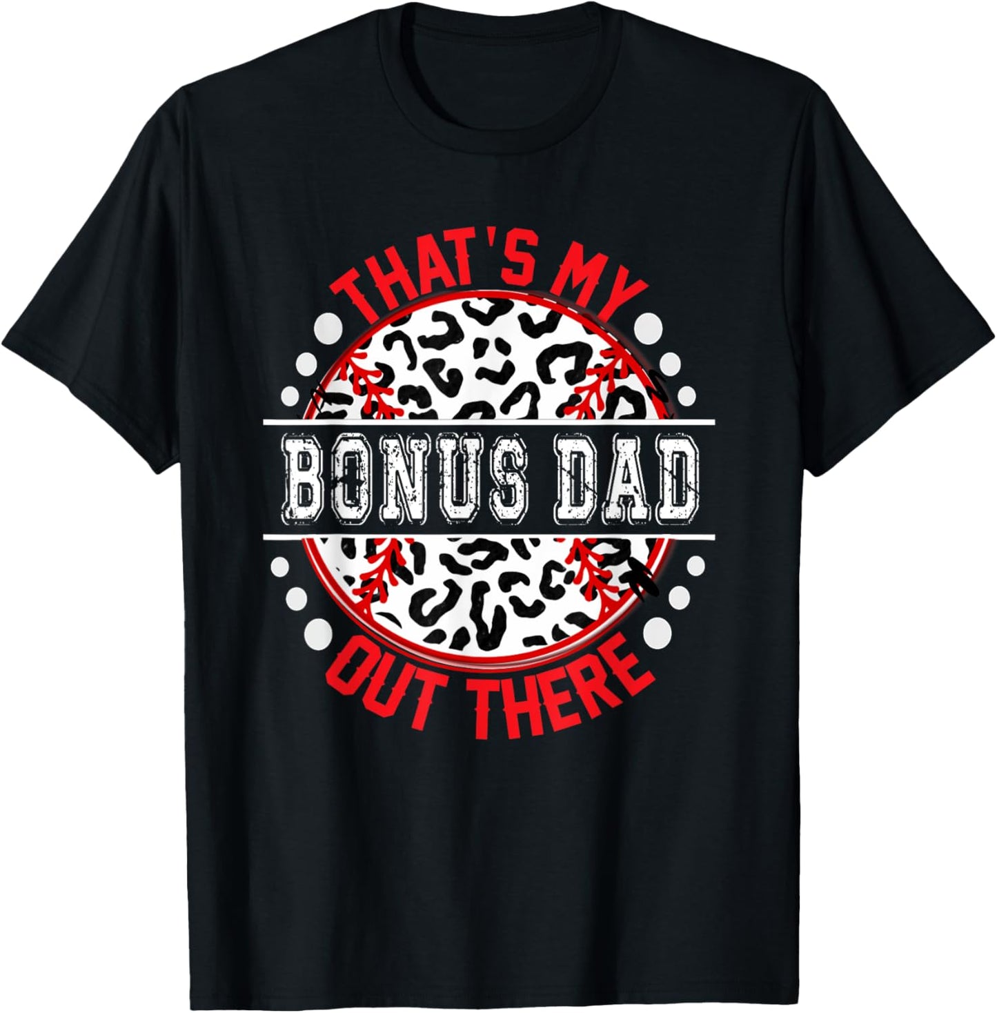 That s My BONUS DAD Out There T Ball Tee Ball Cute Trendy T Shirt Comfort Fit Best Seller Look