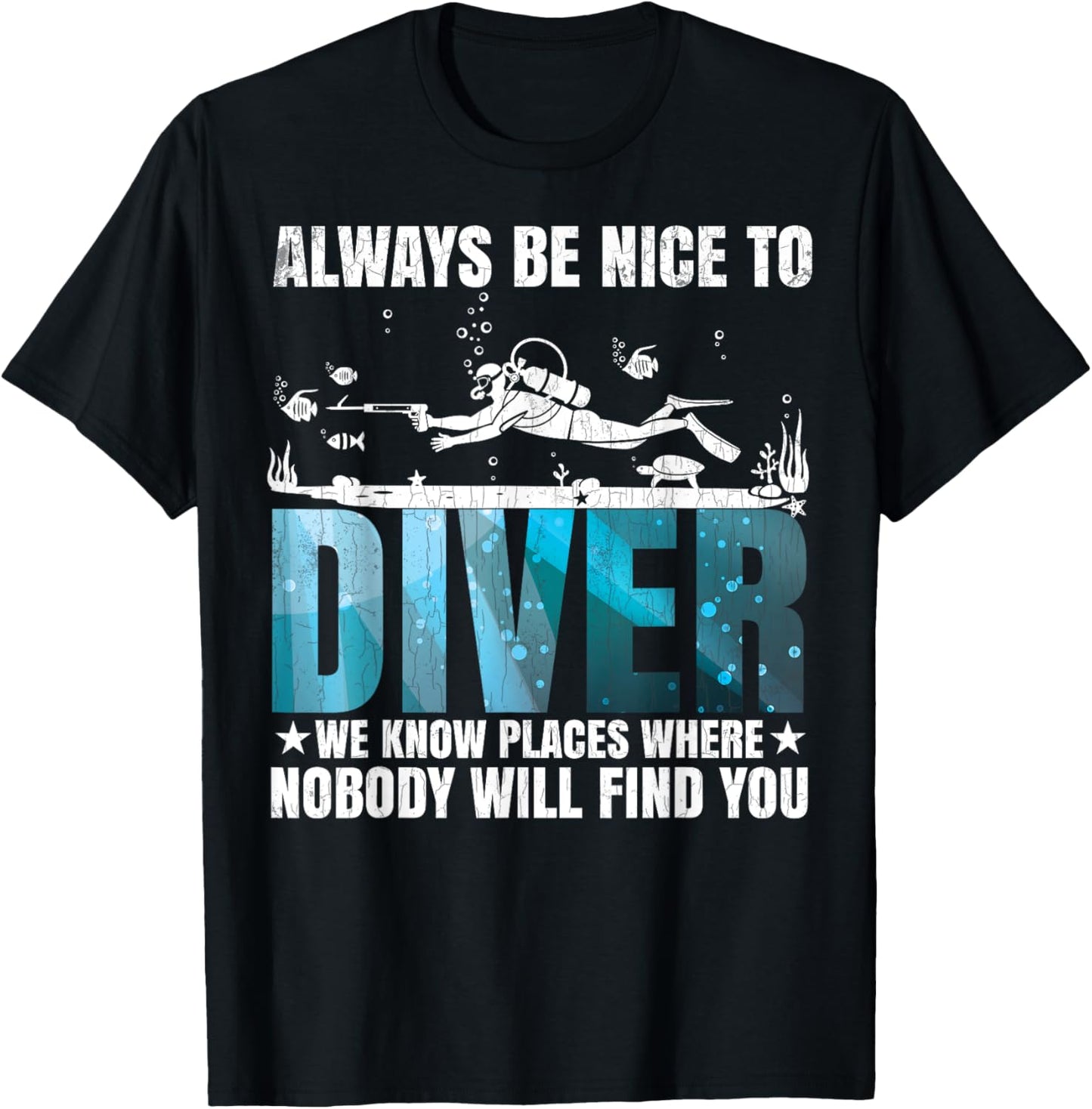 Know Places Where Nobody Will Find You Scuba Divers Graphic Apparel | Top Conversion Title | Top Rated Comfort