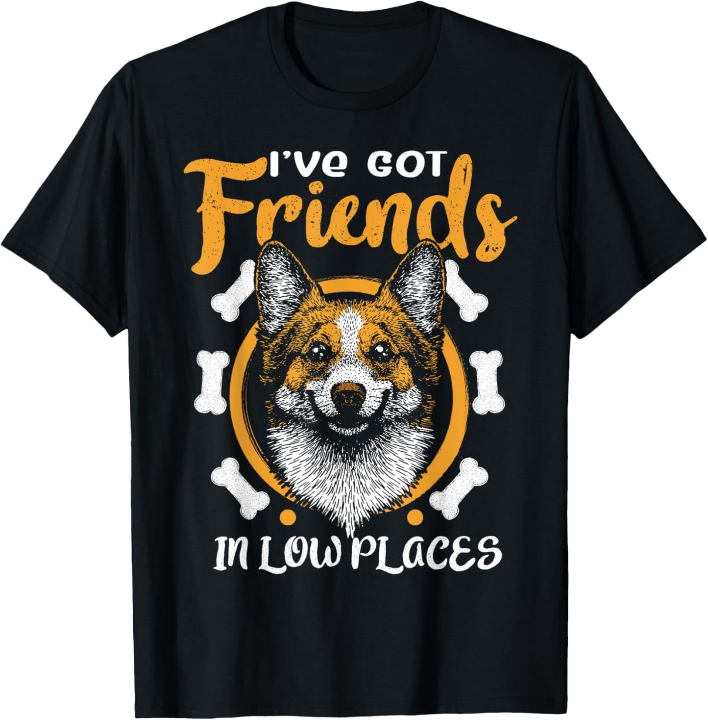 I've Got Friends in Low Places Corgi Mom Gift Dog Lover Apparel | High Search Volume | High CTR Boost