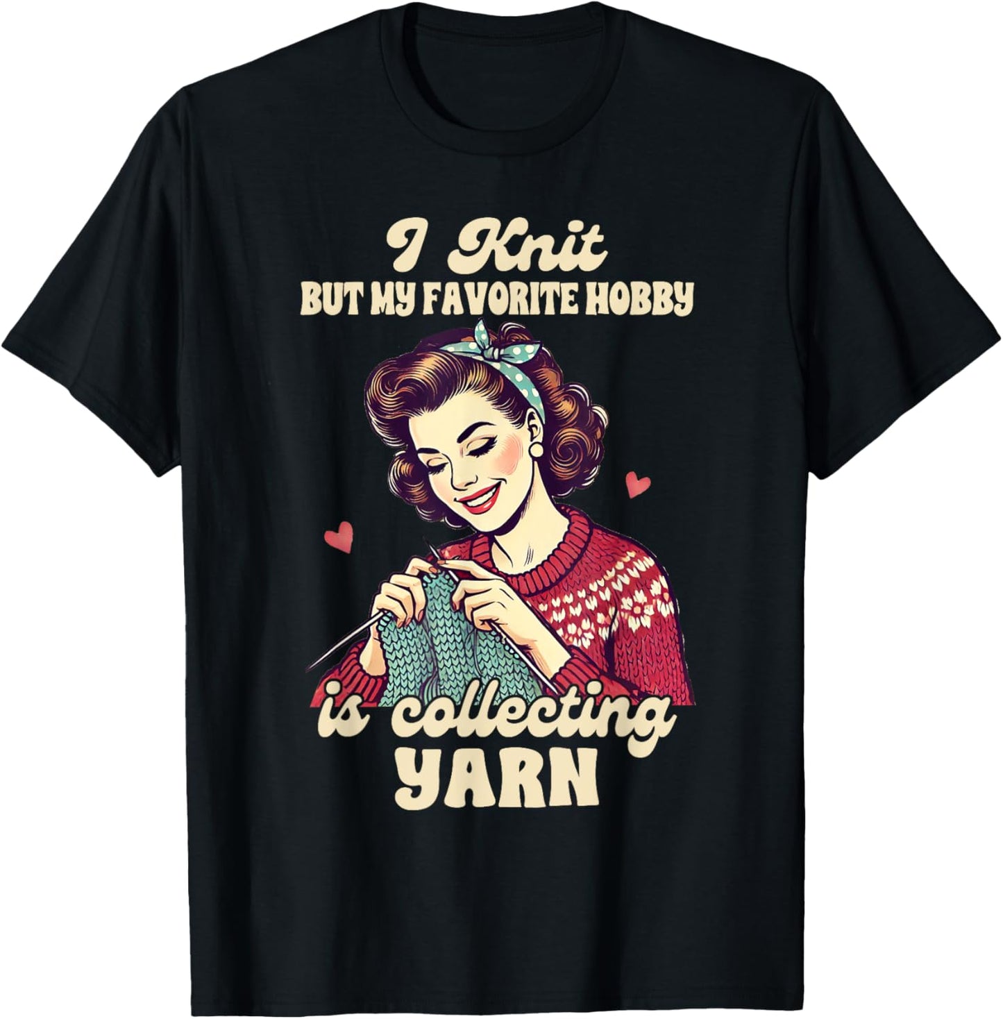 Knitting Lover I Knit My Favorite Hobby Is Collecting Yarn Yarn Supply | Viral US Pick | Perfect for Crafters
