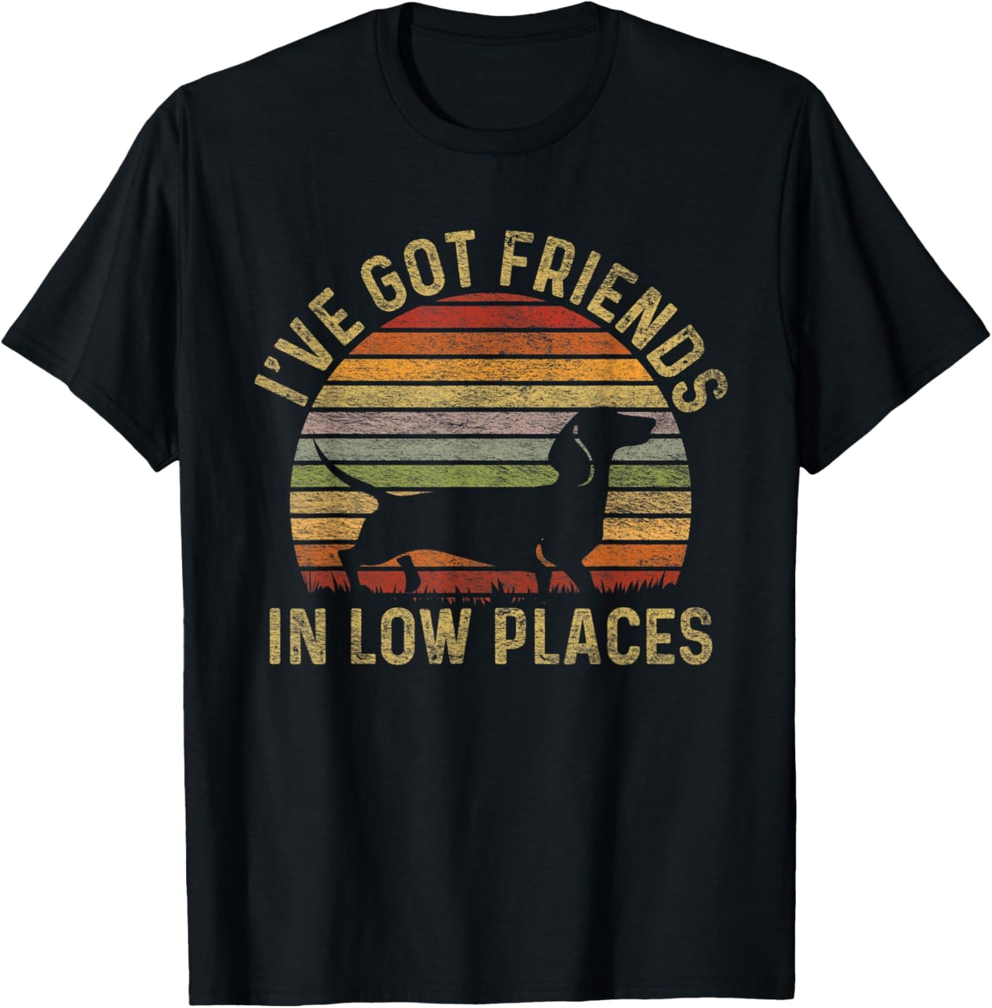 I've Got Friends In Low Places Dachshund Wiener Dog Men Women Kids Apparel | Bestseller Style | Customer Favorite