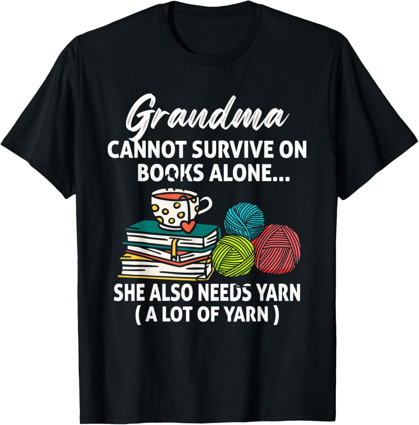 Grandma Cannot Survive On Books Alone She Also Needs Yarn Yarn Supply | High Search Volume | Perfect for Crafters