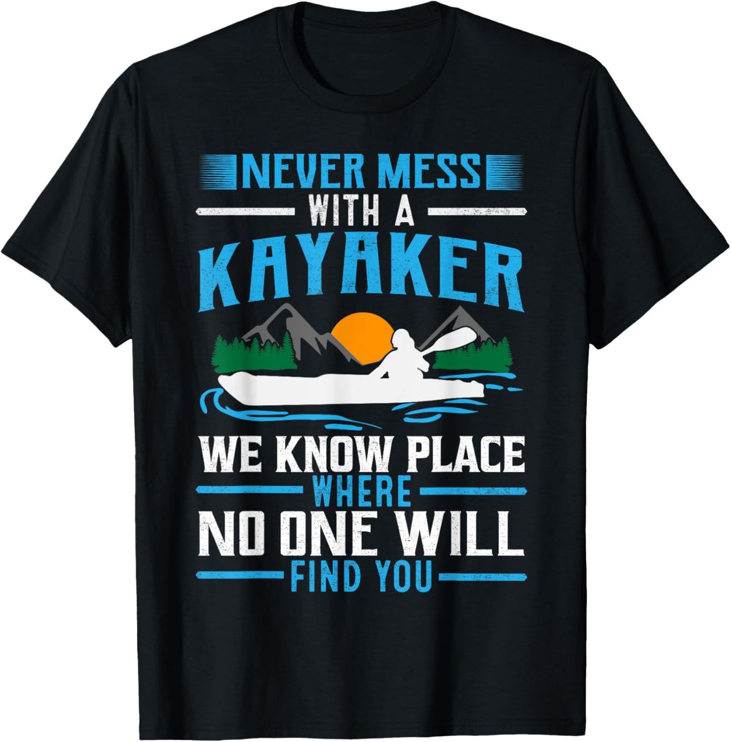 Never Mess With A Kayaker We Know Place Where No One Will Fi Apparel | US Viral Pick | Aesthetic Casual Look