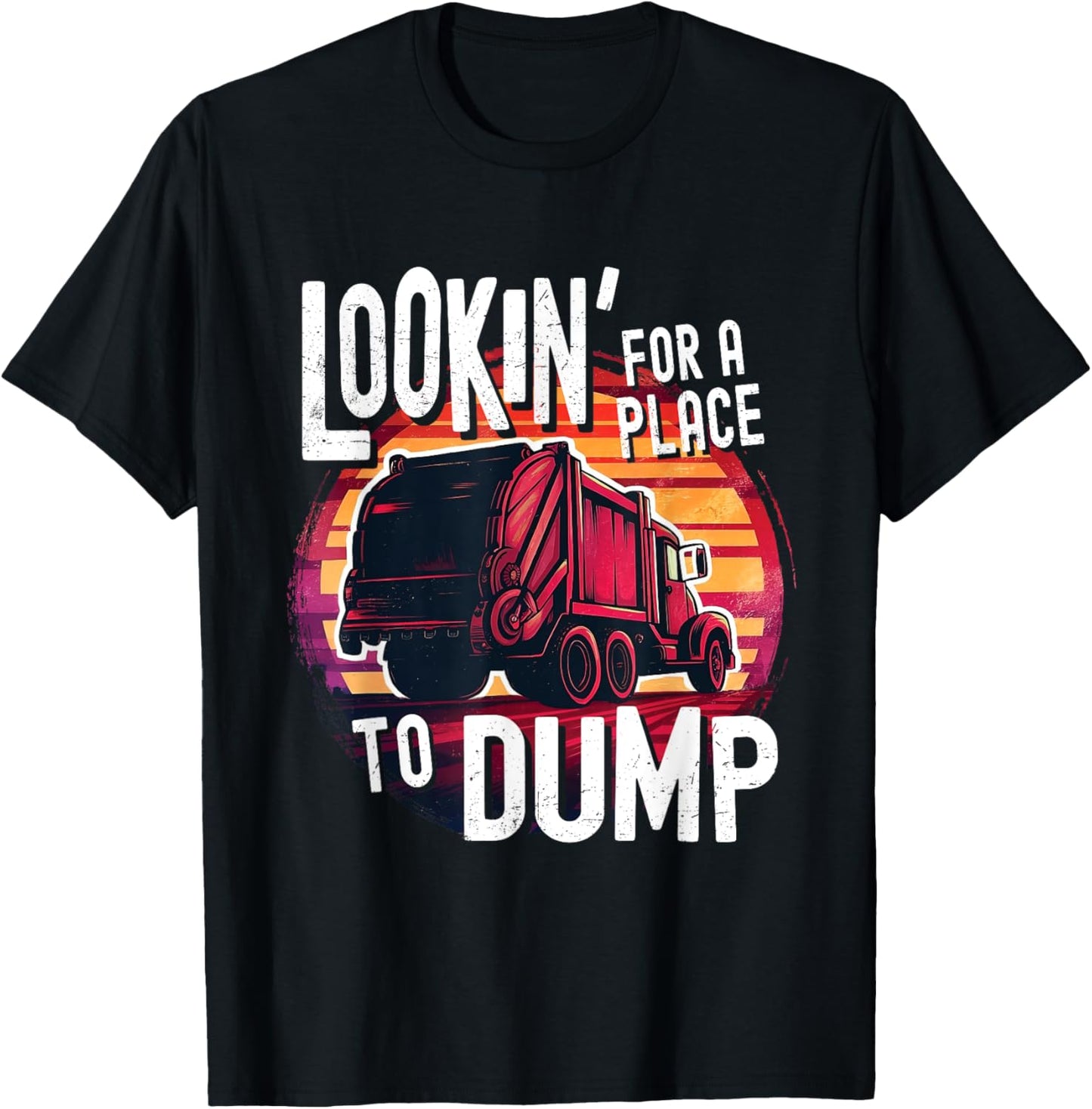 Funny Garbage Man Looking For A Place To Dump Garbage Truck Apparel | US Viral Pick | Aesthetic Casual Look