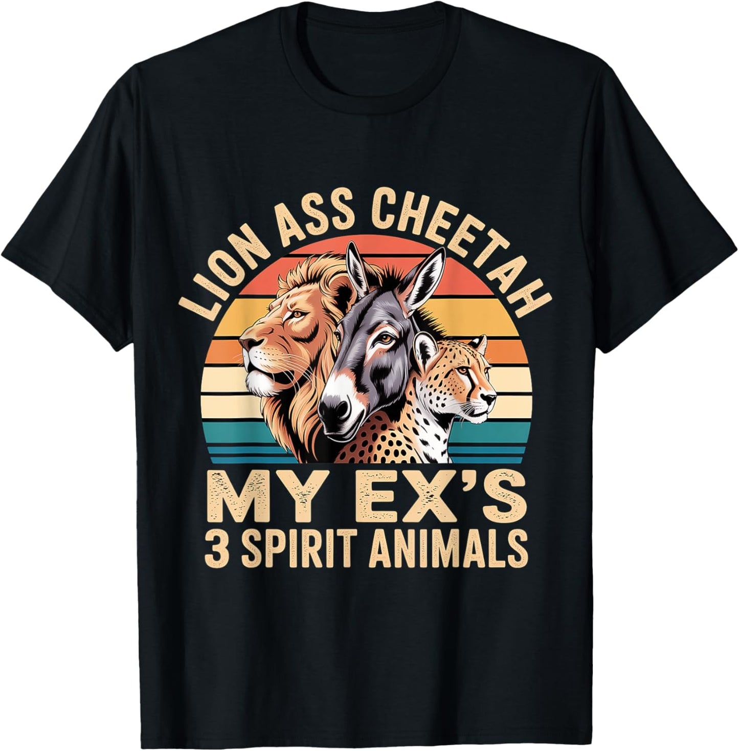 Lion Ass Cheetah My Ex s 3 Spirit Animals Divorce Apparel Viral TikTok Find Fan Favorite